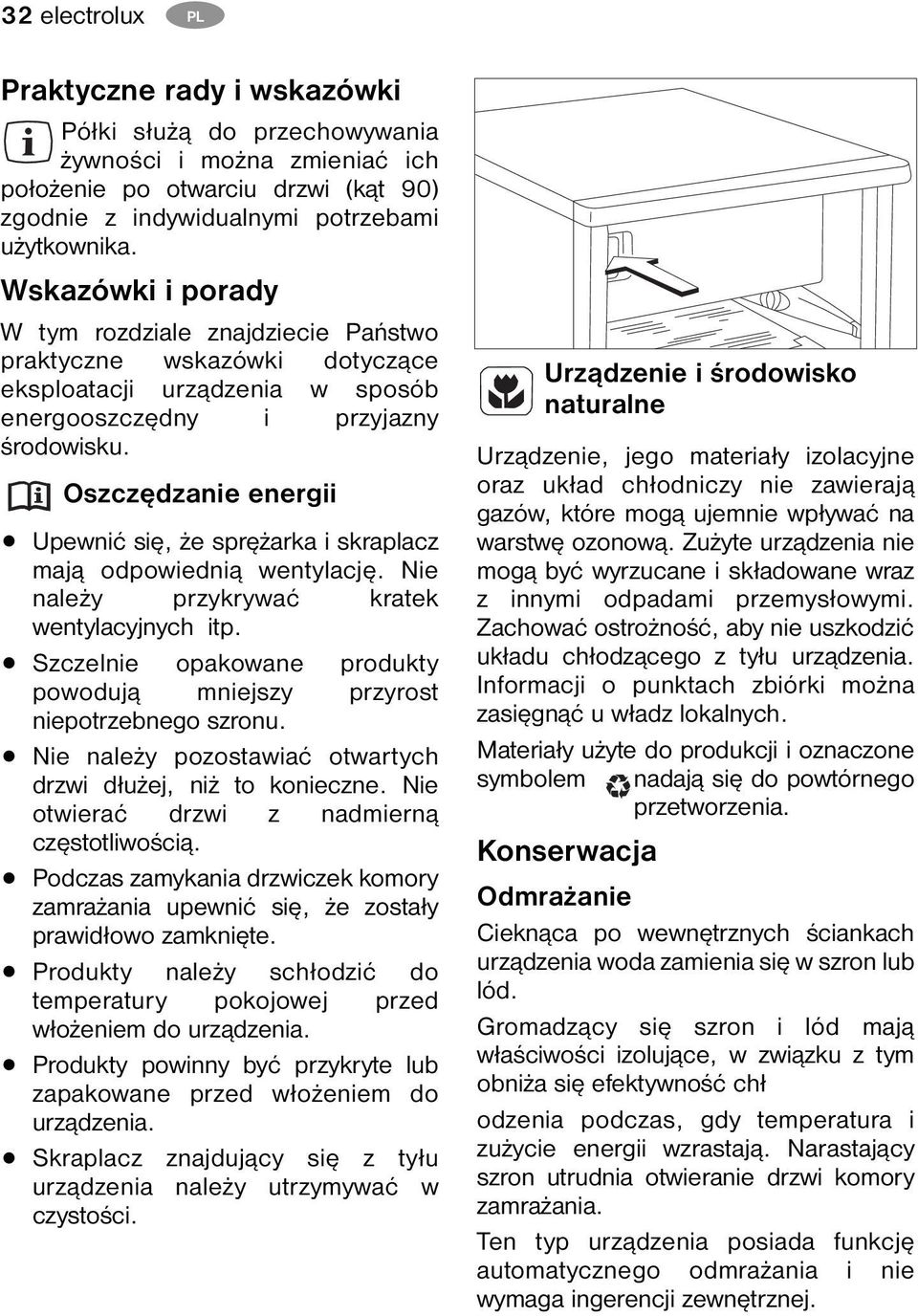 Oszczędzanie energii Upewnić się, że sprężarka i skraplacz mają odpowiednią wentylację. Nie należy przykrywać kratek wentylacyjnych itp.