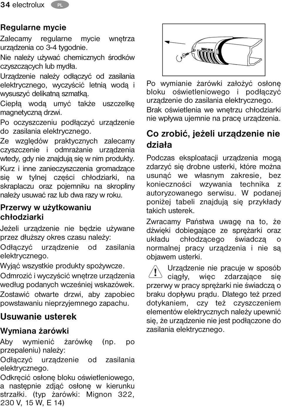 Po oczyszczeniu podłączyć urządzenie do zasilania elektrycznego. Ze względów praktycznych zalecamy czyszczenie i odmrażanie urządzenia wtedy, gdy nie znajdują się w nim produkty.