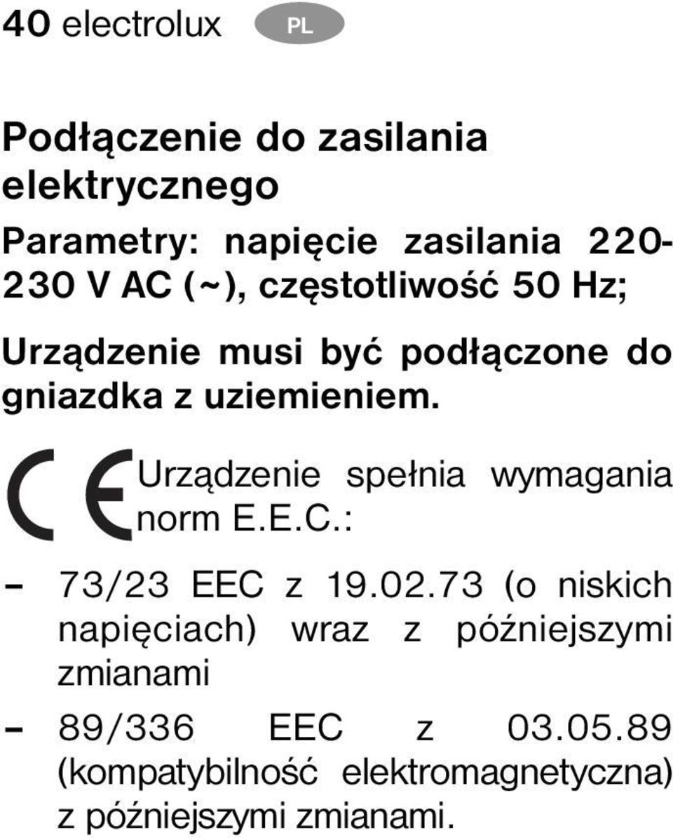 Urządzenie spełnia wymagania norm E.E.C.: 73/23 EEC z 19.02.