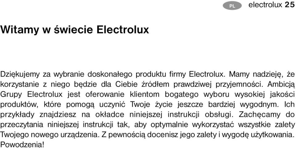 Ambicją Grupy Electrolux jest oferowanie klientom bogatego wyboru wysokiej jakości produktów, które pomogą uczynić Twoje życie jeszcze bardziej