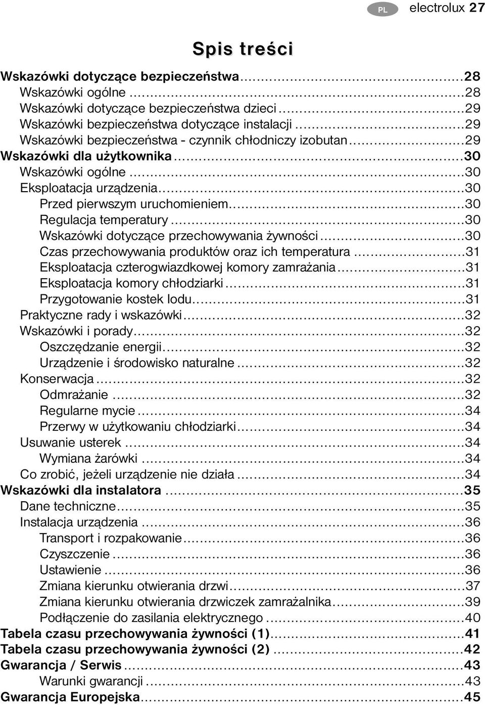 ..30 Regulacja temperatury...30 Wskazówki dotyczące przechowywania żywności...30 Czas przechowywania produktów oraz ich temperatura...31 Eksploatacja czterogwiazdkowej komory zamrażania.
