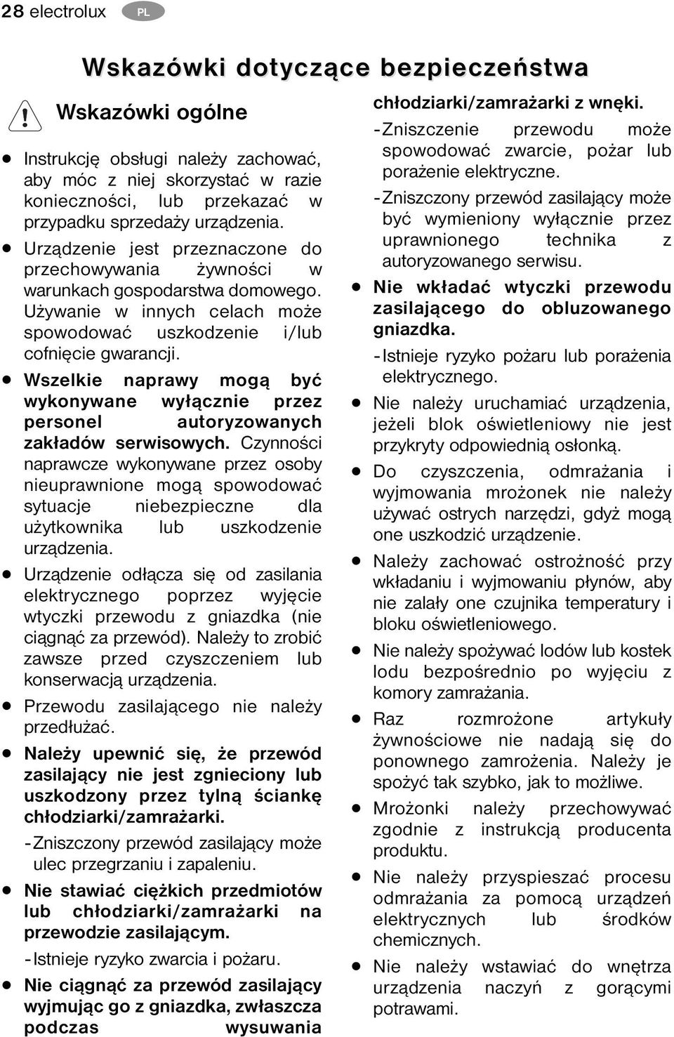 Wszelkie naprawy mogą być wykonywane wyłącznie przez personel autoryzowanych zakładów serwisowych.