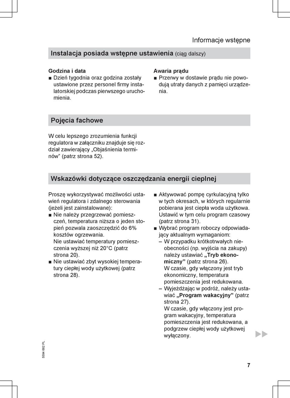 Pojęcia fachowe W celu lepszego zrozumienia funkcji regulatora w załączniku znajduje się rozdział zawierający Objaśnienia terminów (patrz strona 52).