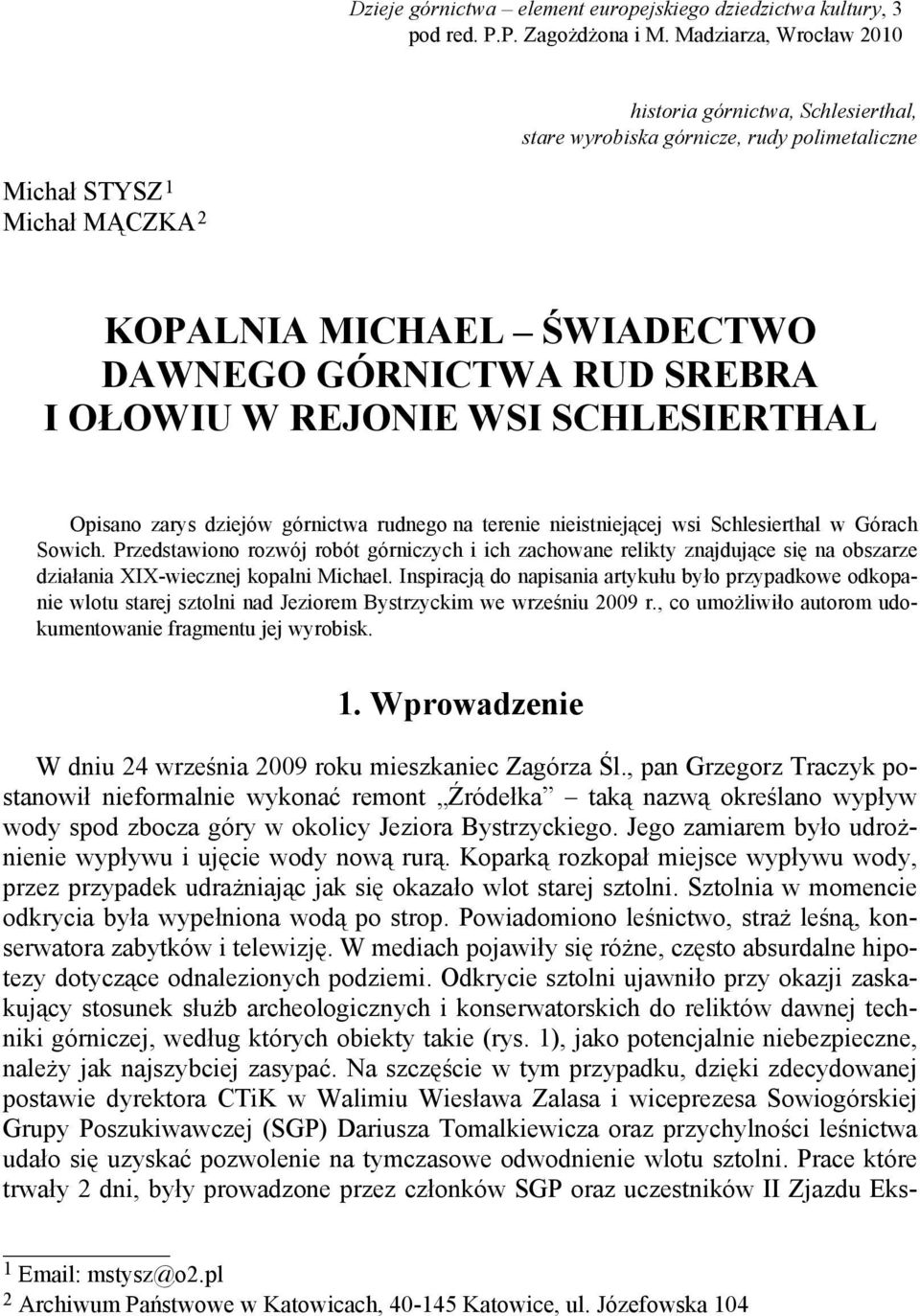 OŁOWIU W REJONIE WSI SCHLESIERTHAL Opisano zarys dziejów górnictwa rudnego na terenie nieistniejącej wsi Schlesierthal w Górach Sowich.