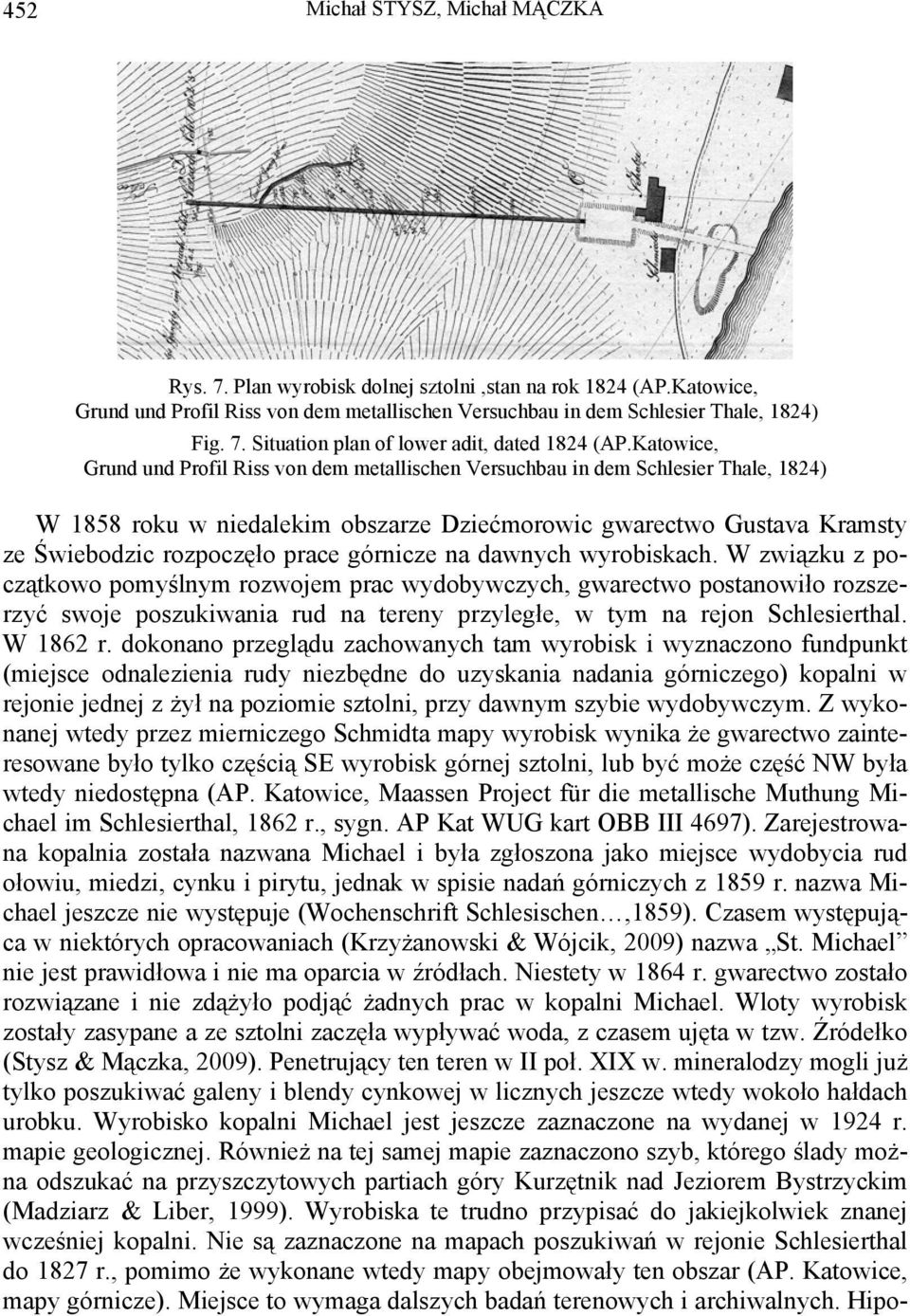 górnicze na dawnych wyrobiskach. W związku z początkowo pomyślnym rozwojem prac wydobywczych, gwarectwo postanowiło rozszerzyć swoje poszukiwania rud na tereny przyległe, w tym na rejon Schlesierthal.