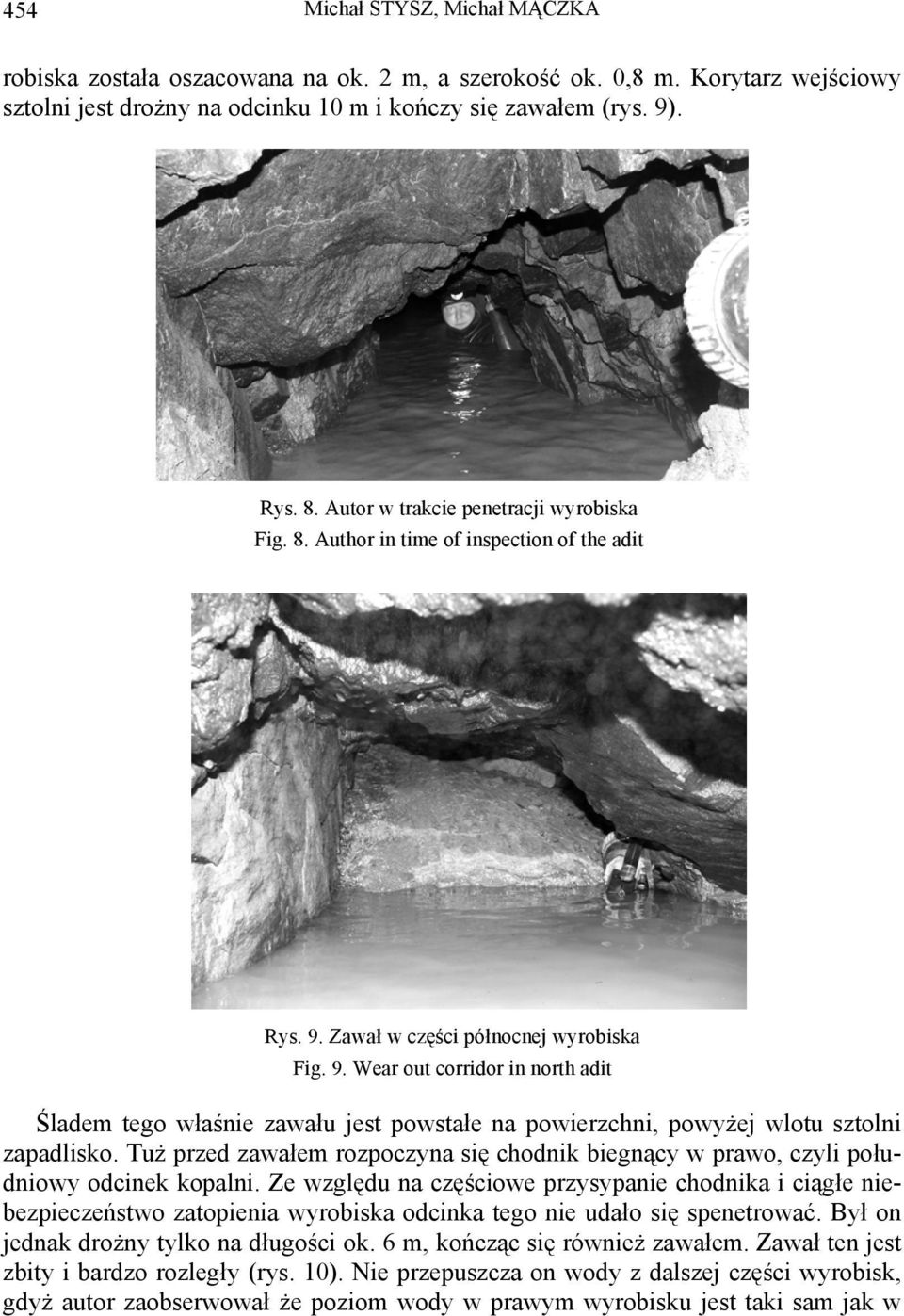 Zawał w części północnej wyrobiska Fig. 9. Wear out corridor in north adit Śladem tego właśnie zawału jest powstałe na powierzchni, powyżej wlotu sztolni zapadlisko.