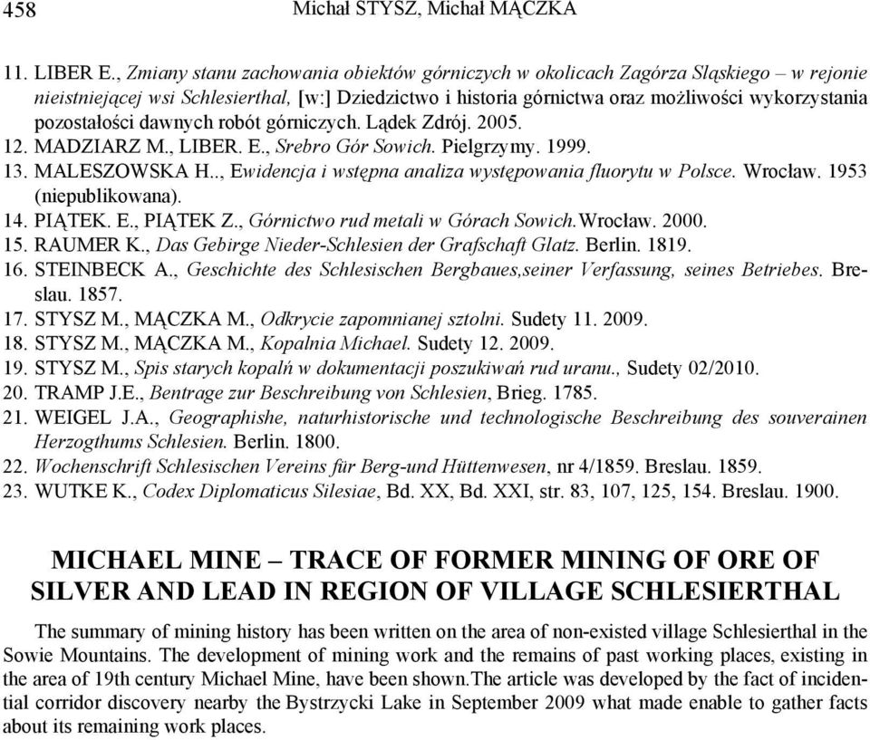 pozostałości dawnych robót górniczych. Lądek Zdrój. 2005. 12. MADZIARZ M., LIBER. E., Srebro Gór Sowich. Pielgrzymy. 1999. 13. MALESZOWSKA H.