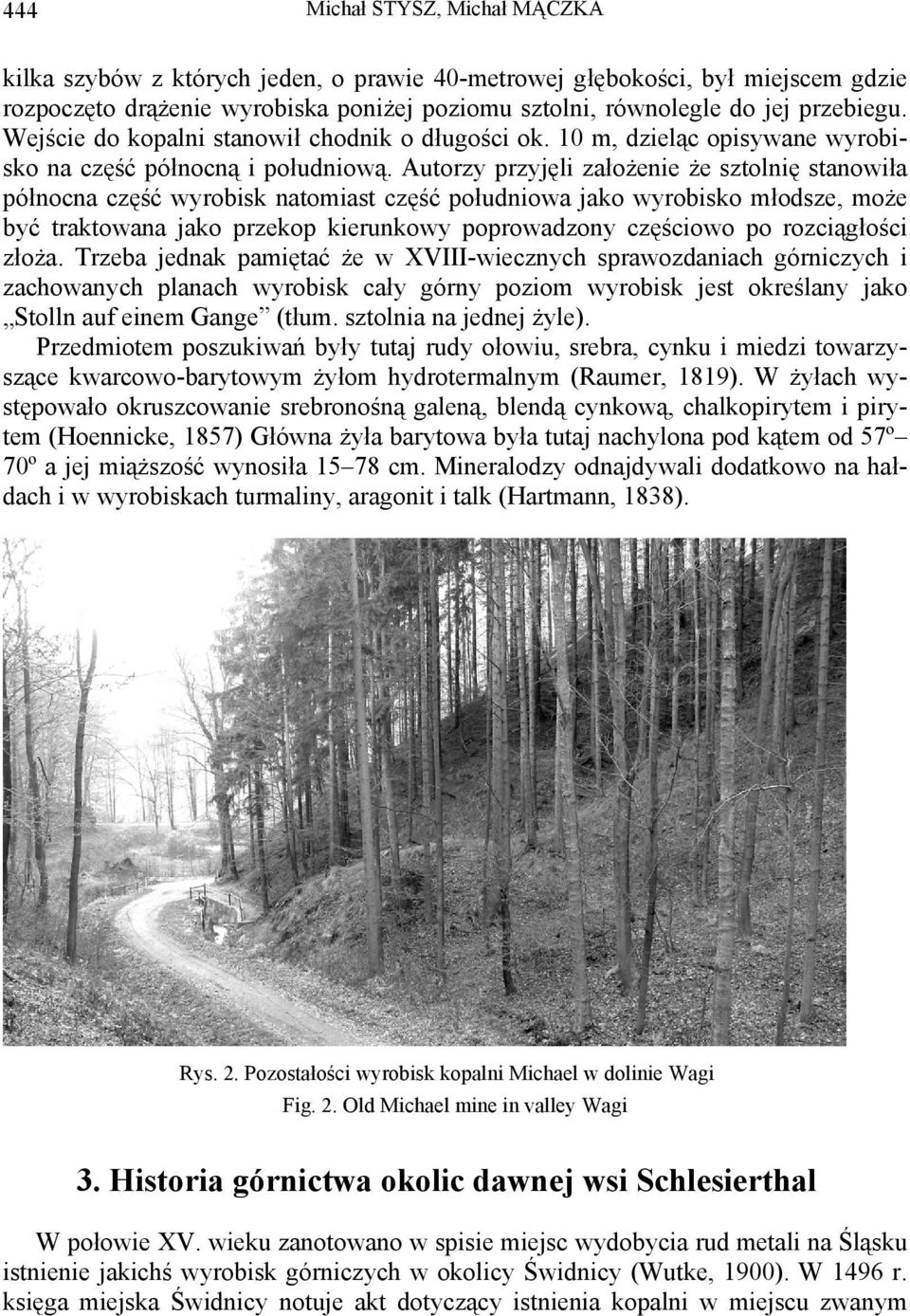 Autorzy przyjęli założenie że sztolnię stanowiła północna część wyrobisk natomiast część południowa jako wyrobisko młodsze, może być traktowana jako przekop kierunkowy poprowadzony częściowo po