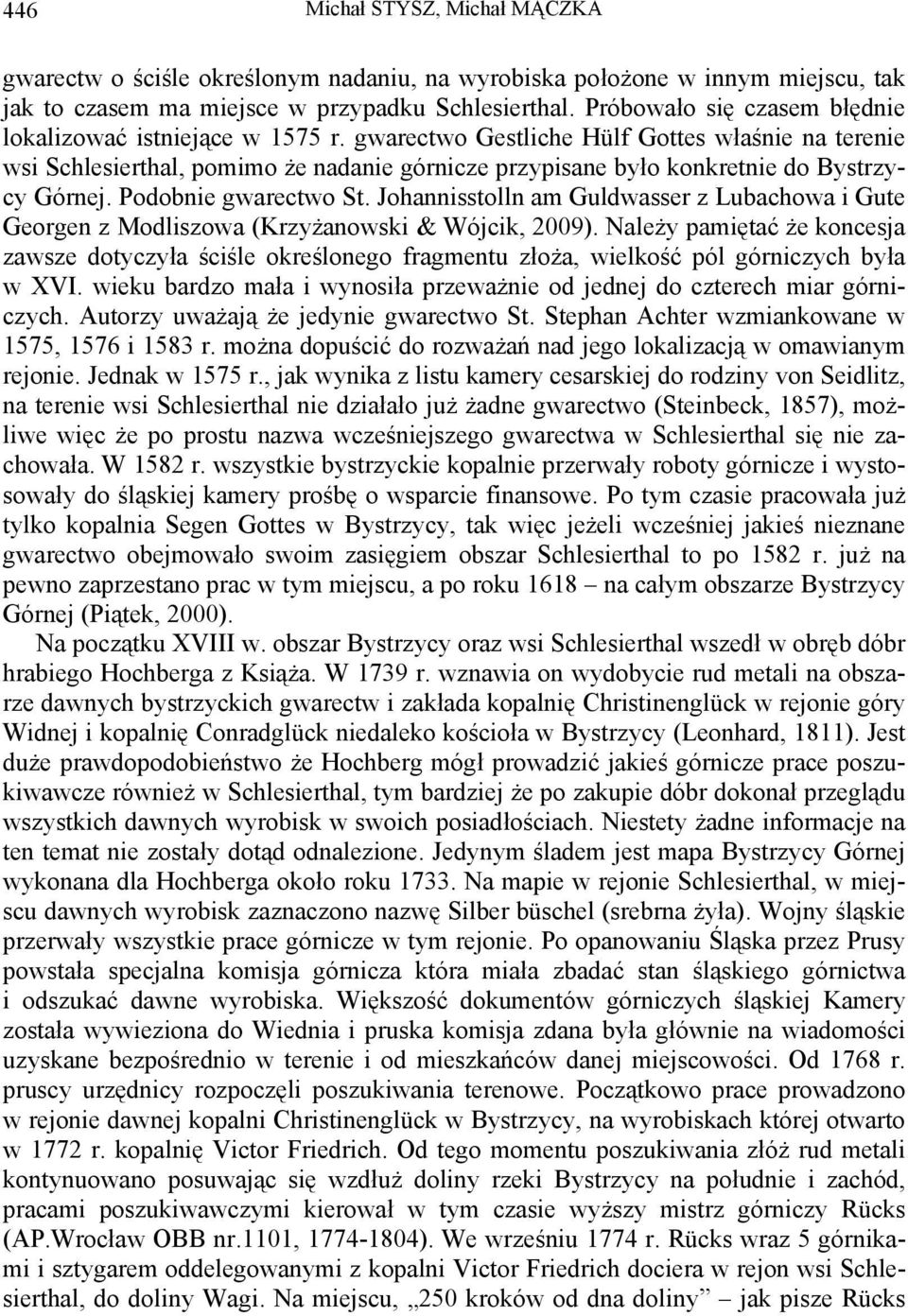 gwarectwo Gestliche Hülf Gottes właśnie na terenie wsi Schlesierthal, pomimo że nadanie górnicze przypisane było konkretnie do Bystrzycy Górnej. Podobnie gwarectwo St.
