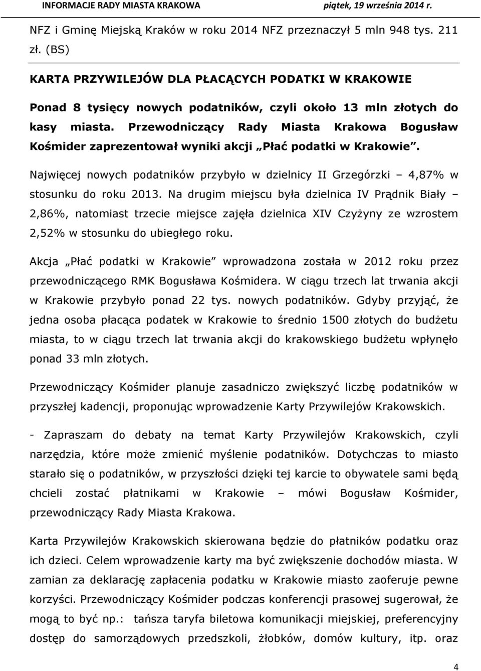 Przewodniczący Rady Miasta Krakowa Bogusław Kośmider zaprezentował wyniki akcji Płać podatki w Krakowie. Najwięcej nowych podatników przybyło w dzielnicy II Grzegórzki 4,87% w stosunku do roku 2013.
