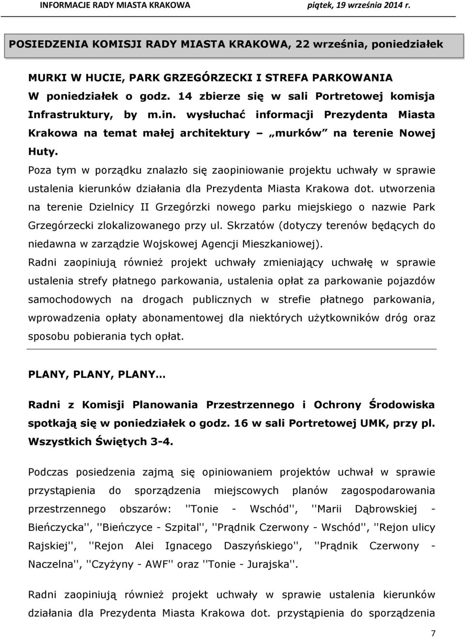 Poza tym w porządku znalazło się zaopiniowanie projektu uchwały w sprawie ustalenia kierunków działania dla Prezydenta Miasta Krakowa dot.