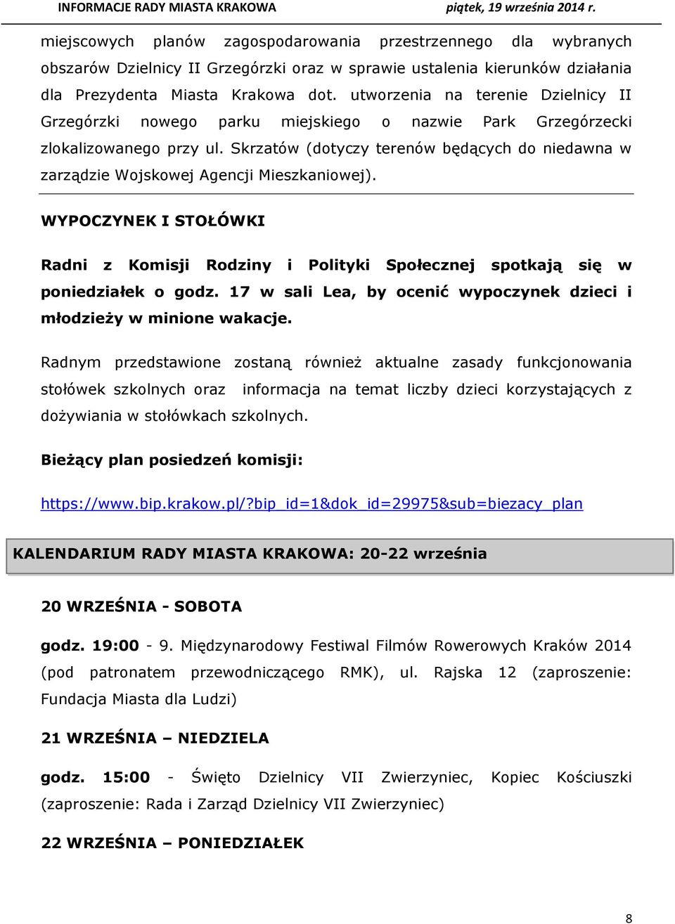 Skrzatów (dotyczy terenów będących do niedawna w zarządzie Wojskowej Agencji Mieszkaniowej). WYPOCZYNEK I STOŁÓWKI Radni z Komisji Rodziny i Polityki Społecznej spotkają się w poniedziałek o godz.