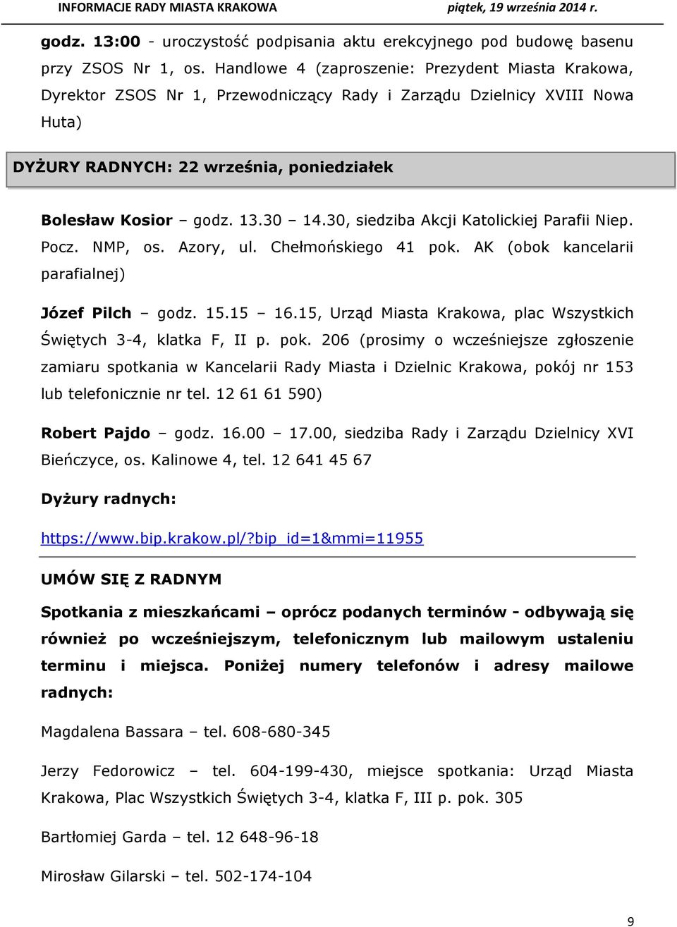 30 14.30, siedziba Akcji Katolickiej Parafii Niep. Pocz. NMP, os. Azory, ul. Chełmońskiego 41 pok. AK (obok kancelarii parafialnej) Józef Pilch godz. 15.15 16.