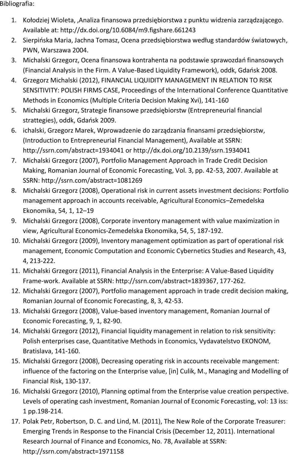 Michalski Grzegorz, Ocena finansowa kontrahenta na podstawie sprawozdań finansowych (Financial Analysis in the Firm. A Value-Based Liquidity Framework), oddk, Gdańsk 2008. 4.