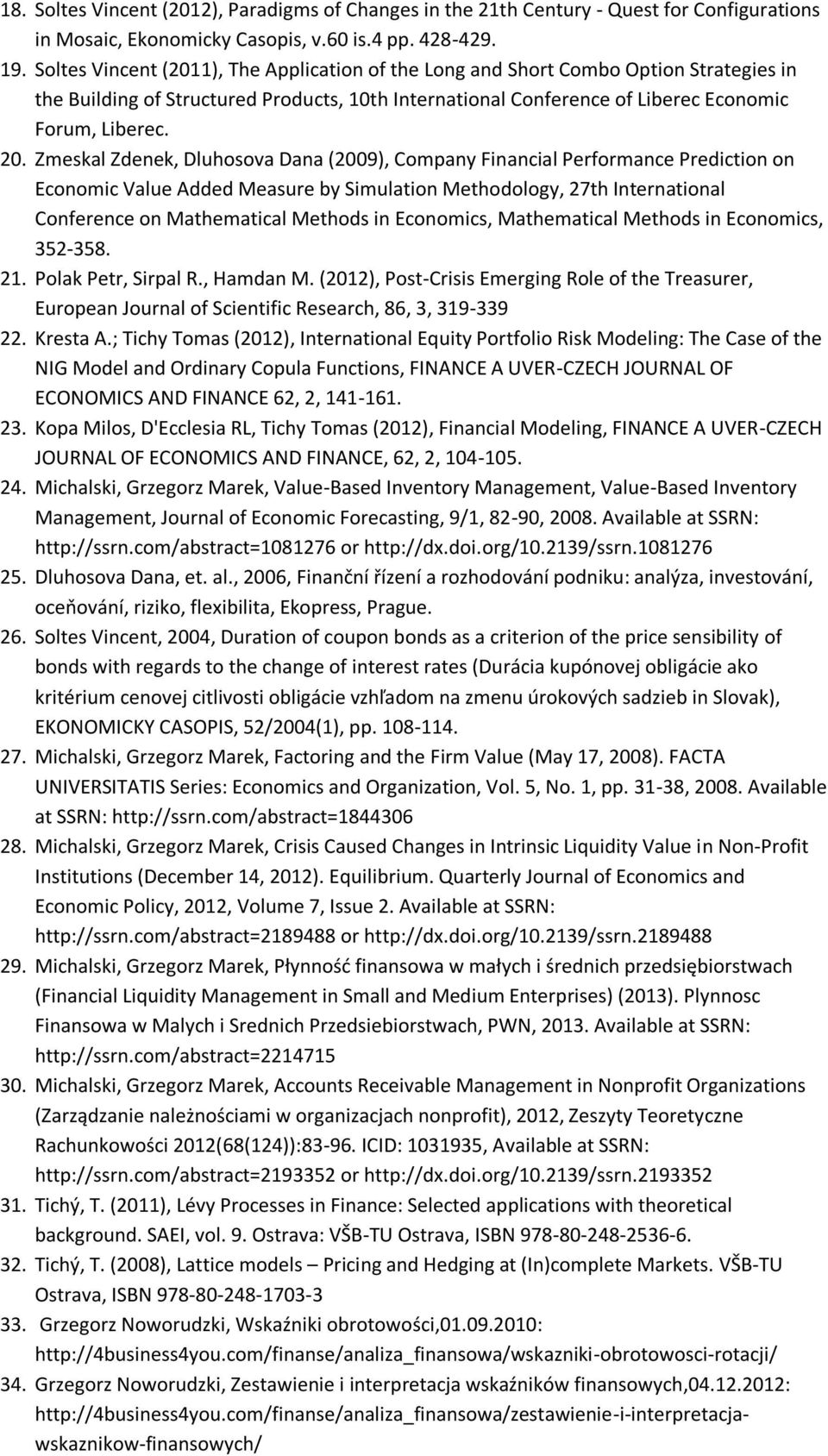 Zmeskal Zdenek, Dluhosova Dana (2009), Company Financial Performance Prediction on Economic Value Added Measure by Simulation Methodology, 27th International Conference on Mathematical Methods in