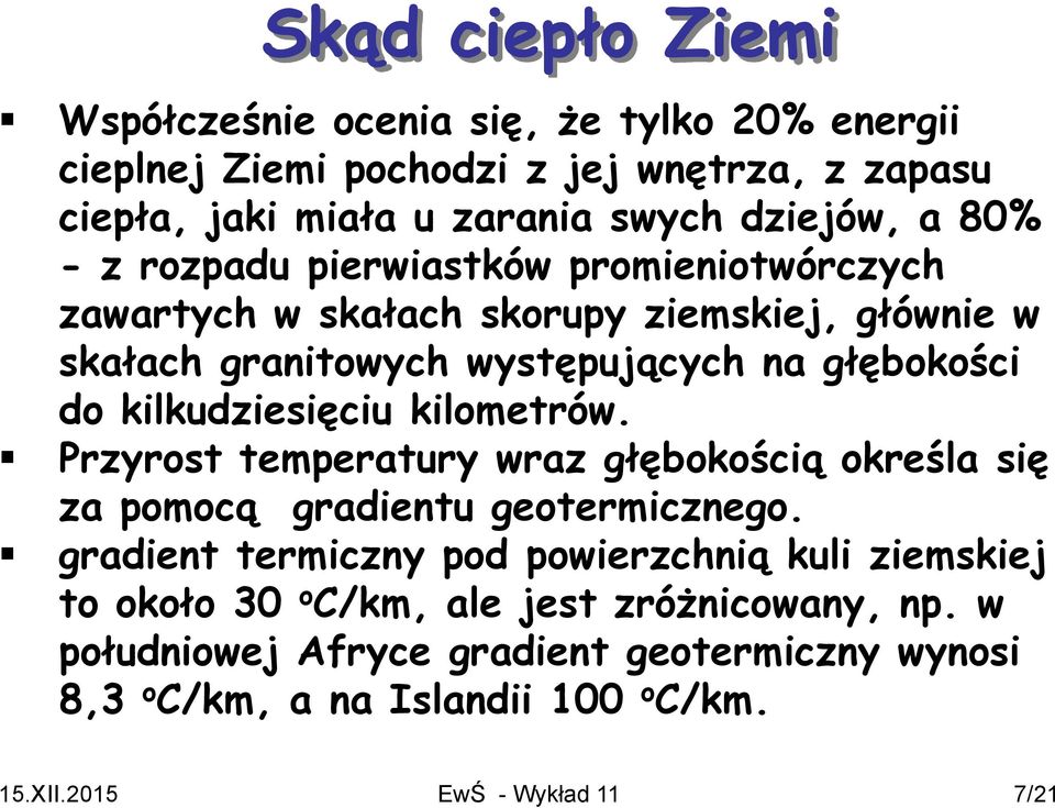 kilkudziesięciu kilometrów. Przyrost temperatury wraz głębokością określa się za pomocą gradientu geotermicznego.