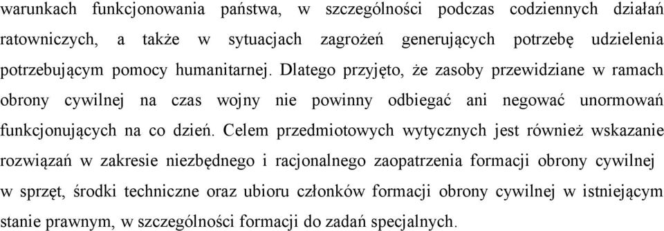 Dlatego przyjęto, że zasoby przewidziane w ramach obrony cywilnej na czas wojny nie powinny odbiegać ani negować unormowań funkcjonujących na co dzień.