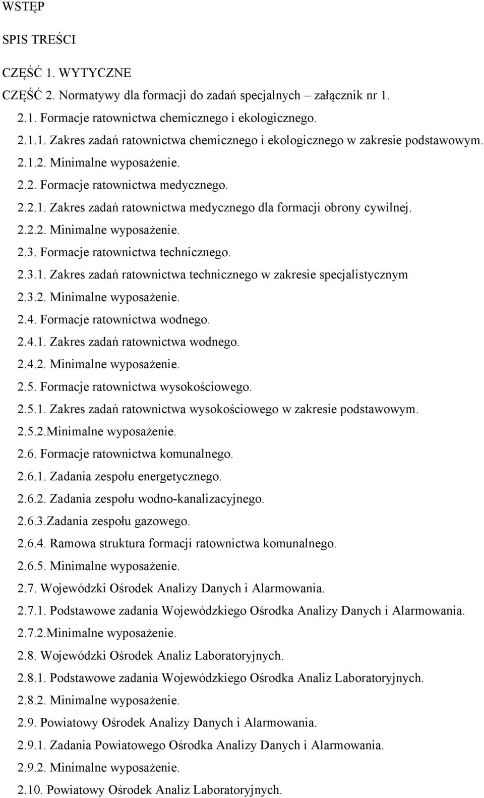 Formacje ratownictwa technicznego. 2.3.1. Zakres zadań ratownictwa technicznego w zakresie specjalistycznym 2.3.2. Minimalne wyposażenie. 2.4. Formacje ratownictwa wodnego. 2.4.1. Zakres zadań ratownictwa wodnego.