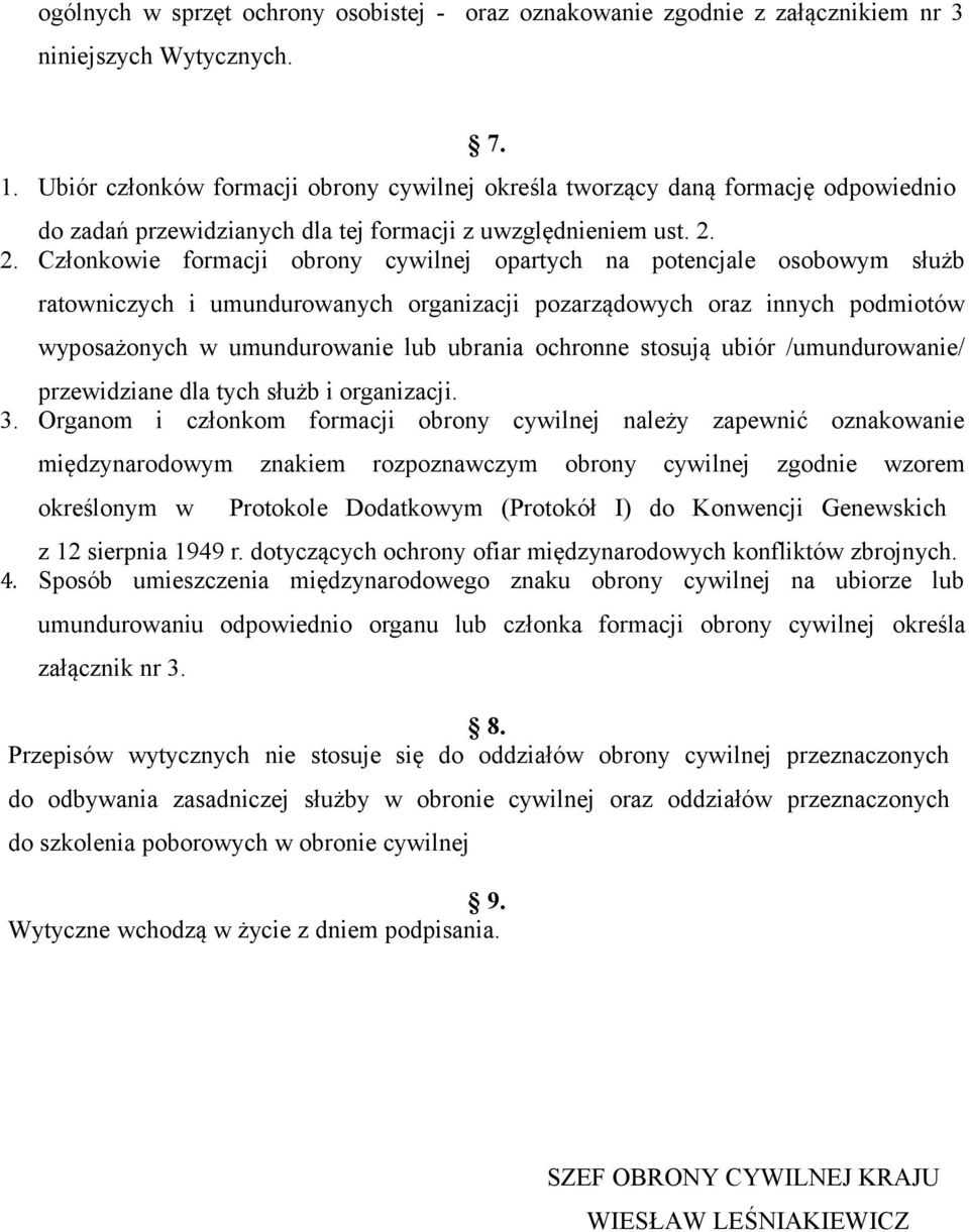 2. Członkowie formacji obrony cywilnej opartych na potencjale osobowym służb ratowniczych i umundurowanych organizacji pozarządowych oraz innych podmiotów wyposażonych w umundurowanie lub ubrania