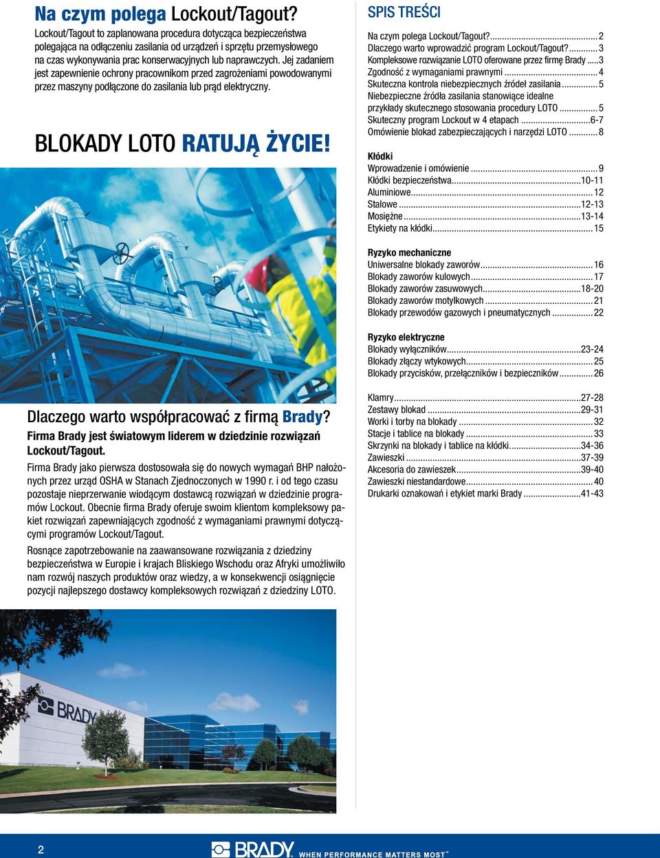 Jej zadaniem jest zapewnienie ochrony pracownikom przed zagrożeniami powodowanymi przez maszyny podłączone do zasilania lub prąd elektryczny. BLOKADY LOTO RATUJĄ ŻYCIE! SPIS TREŚCI .