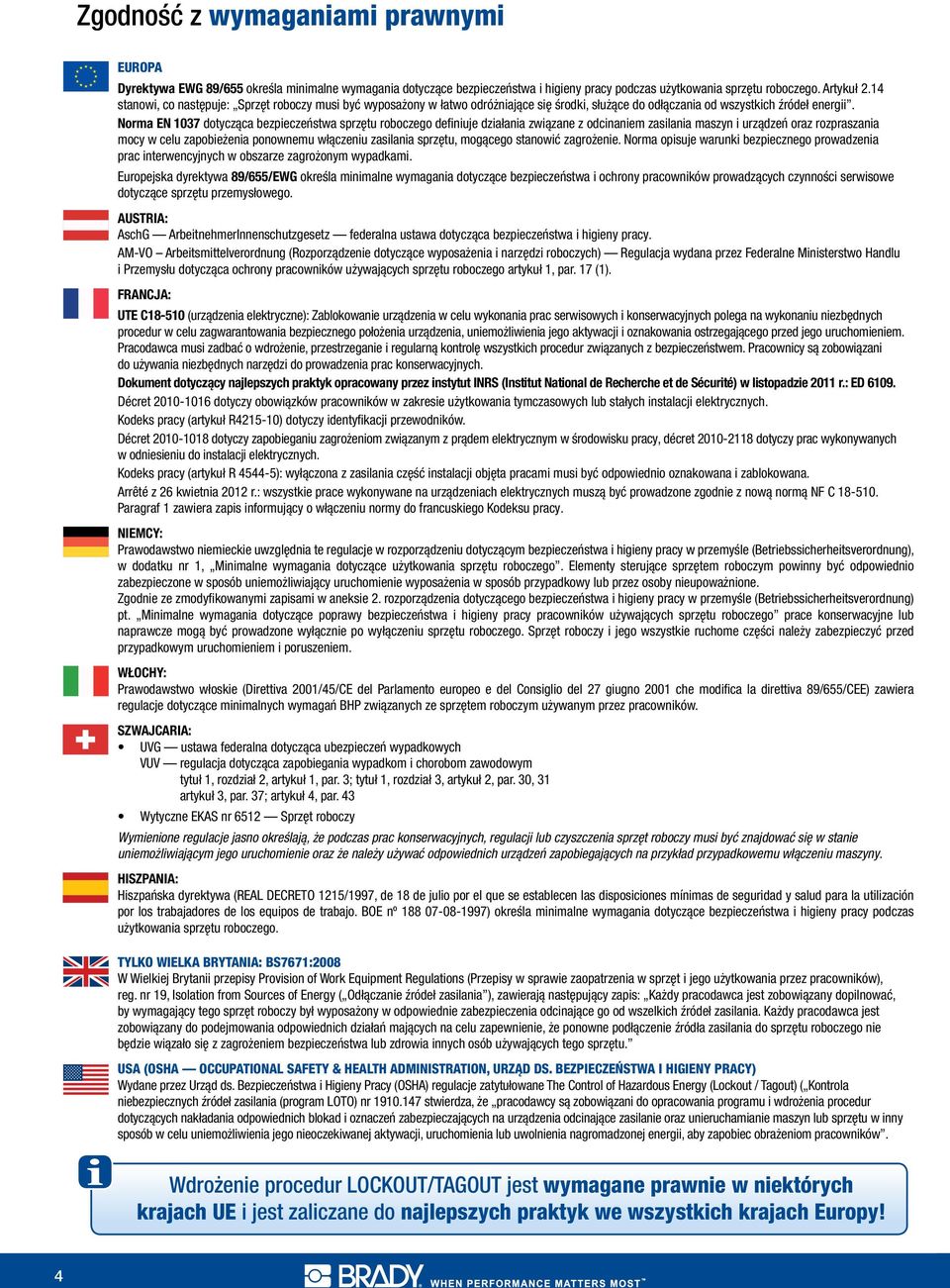 Norma EN 1037 dotycząca bezpieczeństwa sprzętu roboczego definiuje działania związane z odcinaniem zasilania maszyn i urządzeń oraz rozpraszania mocy w celu zapobieżenia ponownemu włączeniu zasilania
