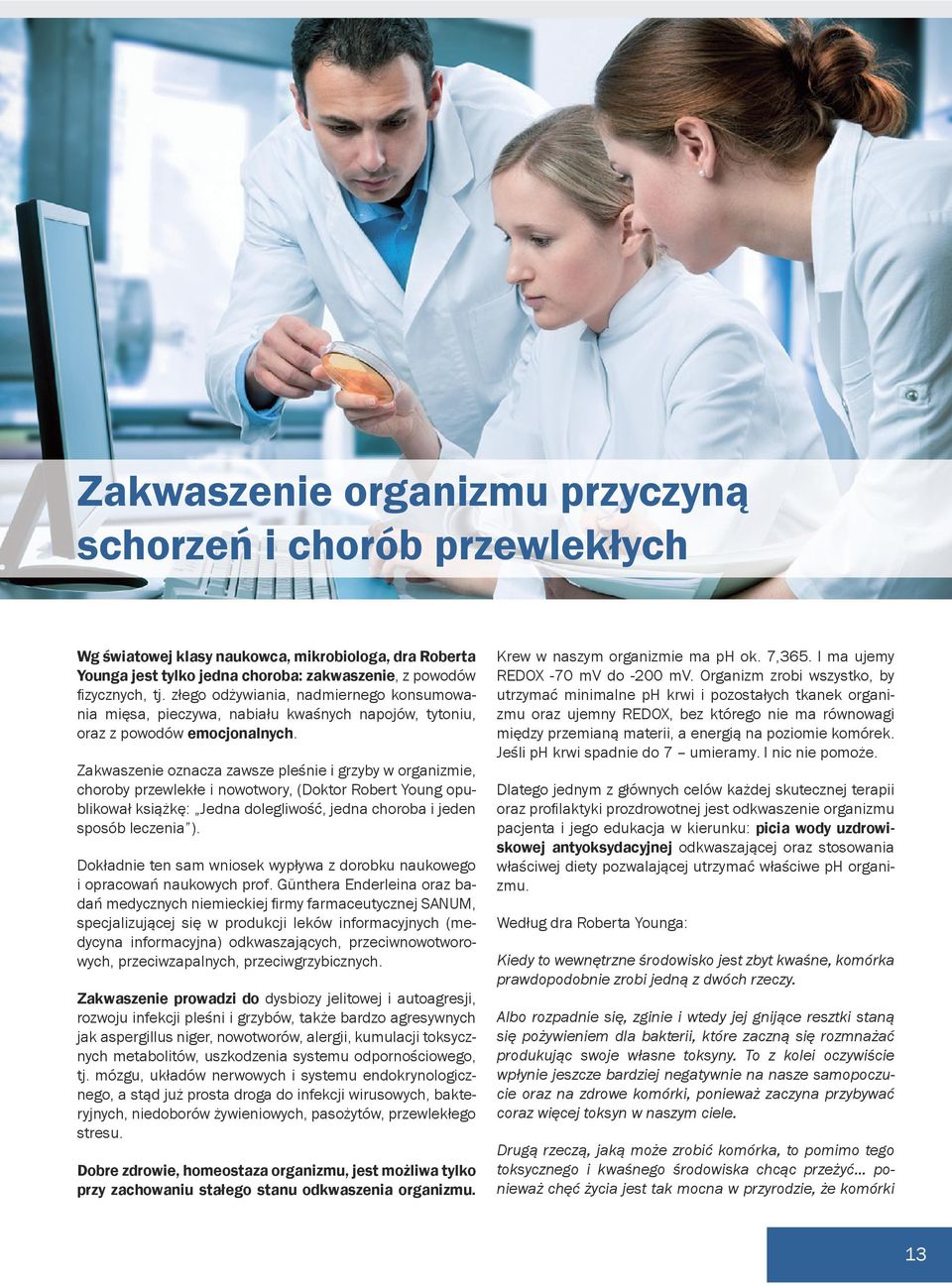 Zakwaszenie oznacza zawsze pleśnie i grzyby w organizmie, choroby przewlekłe i nowotwory, (Doktor Robert Young opublikował książkę: Jedna dolegliwość, jedna choroba i jeden sposób leczenia ).
