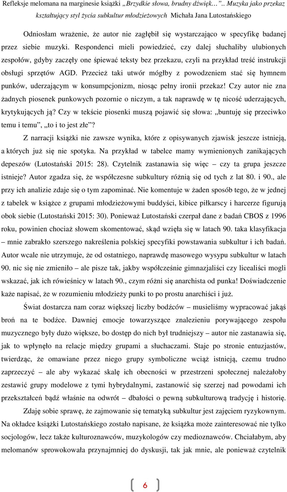 Przecież taki utwór mógłby z powodzeniem stać się hymnem punków, uderzającym w konsumpcjonizm, niosąc pełny ironii przekaz!