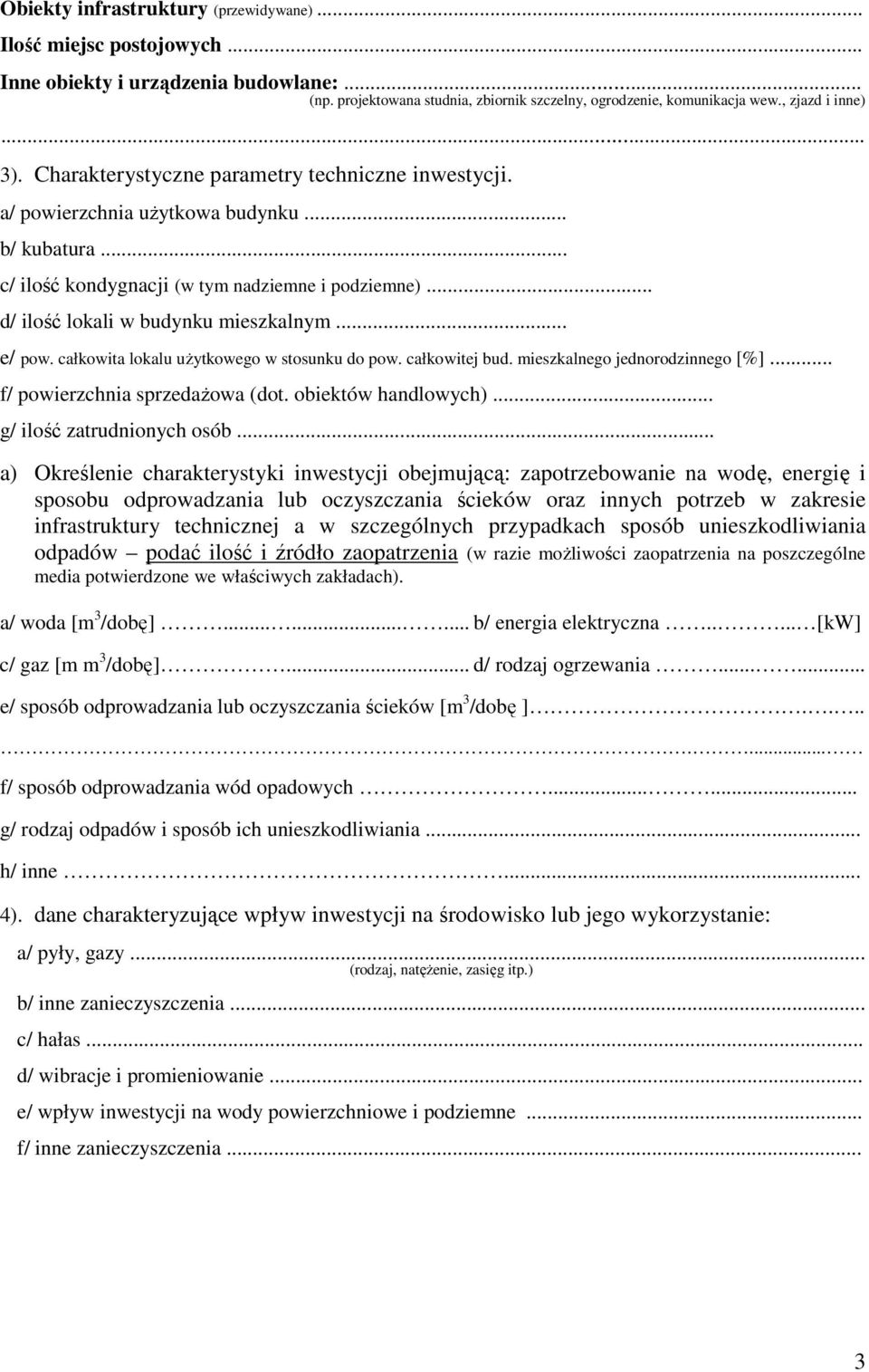 .. e/ pow. całkowita lokalu użytkowego w stosunku do pow. całkowitej bud. mieszkalnego jednorodzinnego [%]... f/ powierzchnia sprzedażowa (dot. obiektów handlowych)... g/ ilość zatrudnionych osób.