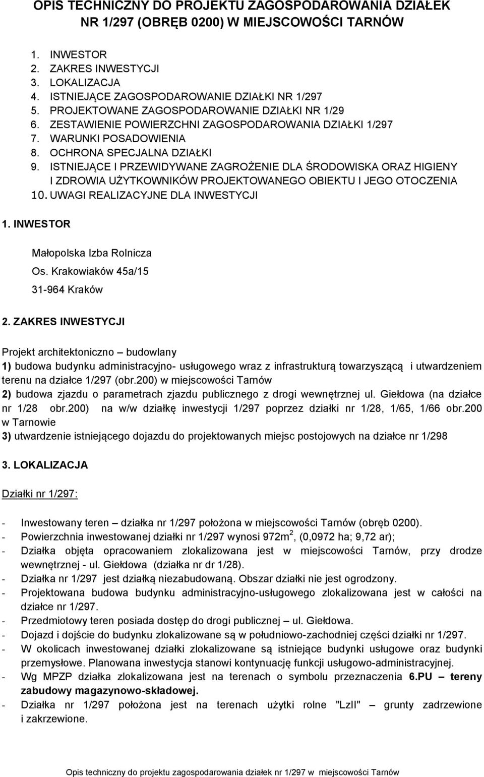 ISTNIEJĄCE I PRZEWIDYWANE ZAGROŻENIE DLA ŚRODOWISKA ORAZ HIGIENY I ZDROWIA UŻYTKOWNIKÓW PROJEKTOWANEGO OBIEKTU I JEGO OTOCZENIA 10. UWAGI REALIZACYJNE DLA INWESTYCJI 1.