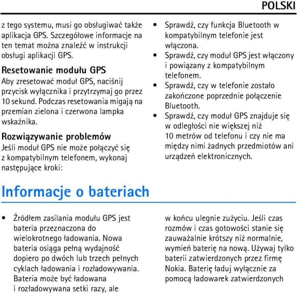 Rozwi±zywanie problemów Je li modu³ GPS nie mo e po³±czyæ siê z kompatybilnym telefonem, wykonaj nastêpuj±ce kroki: Informacje o bateriach Sprawd¼, czy funkcja Bluetooth w kompatybilnym telefonie