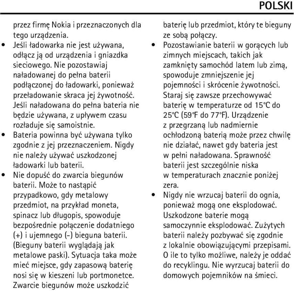 Je li na³adowana do pe³na bateria nie bêdzie u ywana, z up³ywem czasu roz³aduje siê samoistnie. Bateria powinna byæ u ywana tylko zgodnie z jej przeznaczeniem.