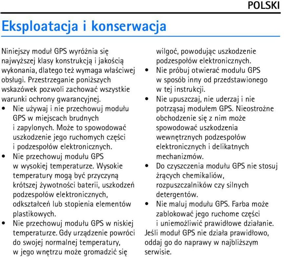 Mo e to spowodowaæ uszkodzenie jego ruchomych czê ci i podzespo³ów elektronicznych. Nie przechowuj modu³u GPS w wysokiej temperaturze.