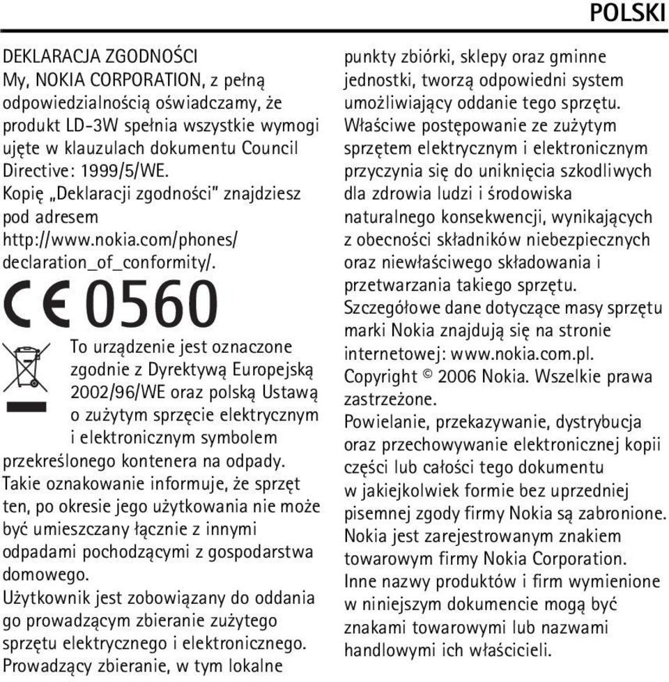 To urz±dzenie jest oznaczone zgodnie z Dyrektyw± Europejsk± 2002/96/WE oraz polsk± Ustaw± o zu ytym sprzêcie elektrycznym i elektronicznym symbolem przekre lonego kontenera na odpady.