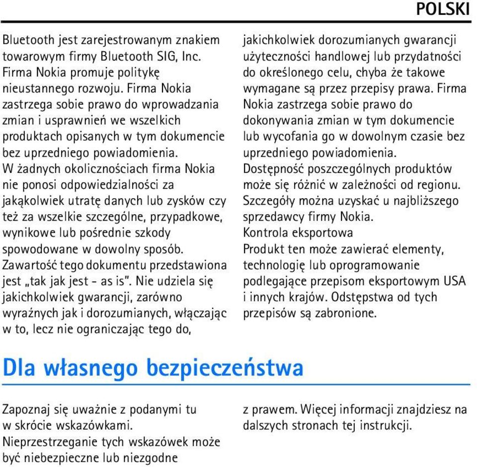 W adnych okoliczno ciach firma Nokia nie ponosi odpowiedzialno ci za jak±kolwiek utratê danych lub zysków czy te za wszelkie szczególne, przypadkowe, wynikowe lub po rednie szkody spowodowane w