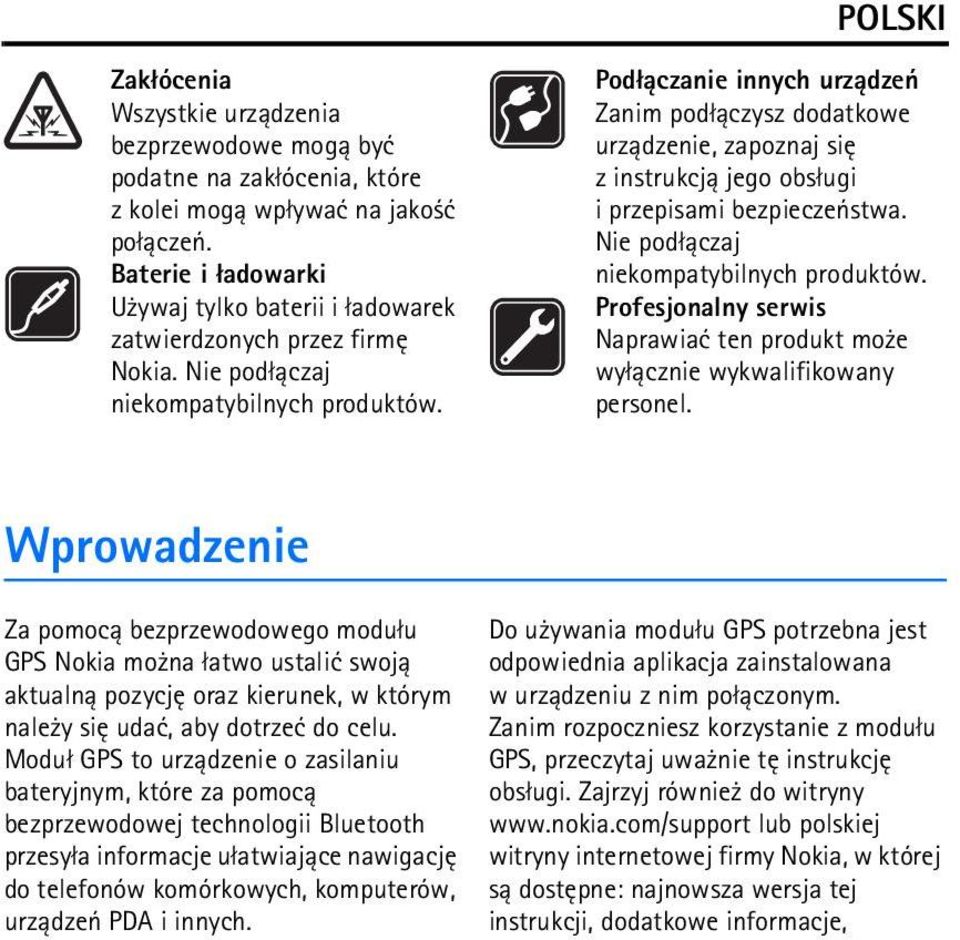 Pod³±czanie innych urz±dzeñ Zanim pod³±czysz dodatkowe urz±dzenie, zapoznaj siê z instrukcj± jego obs³ugi i przepisami bezpieczeñstwa. Nie pod³±czaj niekompatybilnych produktów.