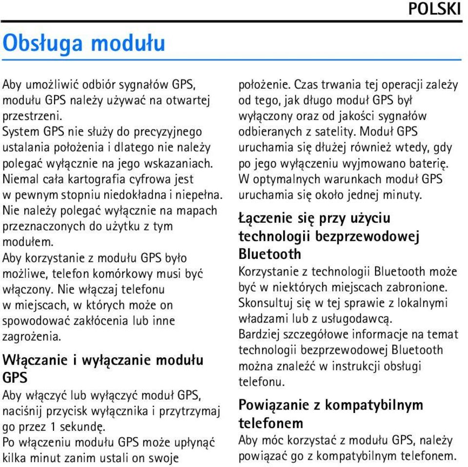 Nie nale y polegaæ wy³±cznie na mapach przeznaczonych do u ytku z tym modu³em. Aby korzystanie z modu³u GPS by³o mo liwe, telefon komórkowy musi byæ w³±czony.