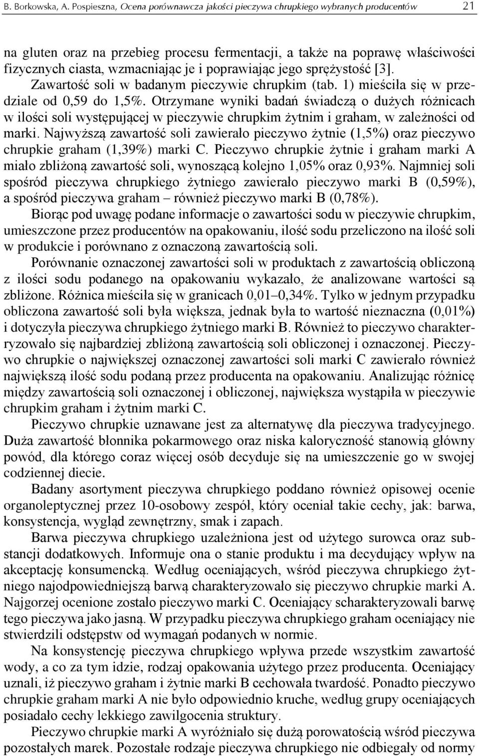 poprawiając jego sprężystość [3]. Zawartość soli w badanym pieczywie chrupkim (tab. 1) mieściła się w przedziale od 0,59 do 1,5%.