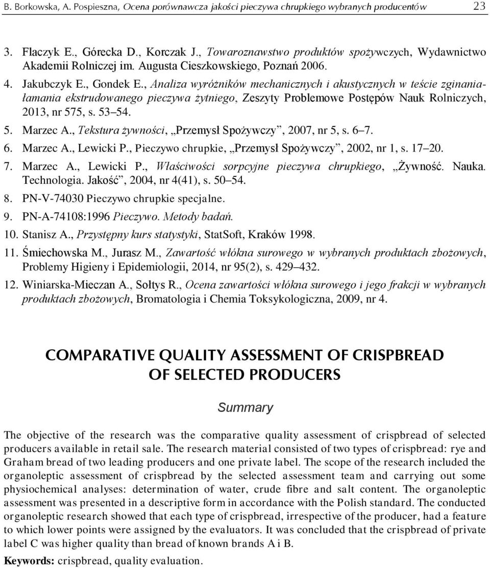 , Analiza wyróżników mechanicznych i akustycznych w teście zginaniałamania ekstrudowanego pieczywa żytniego, Zeszyty Problemowe Postępów Nauk Rolniczych, 2013, nr 575, s. 53 54. 5. Marzec A.