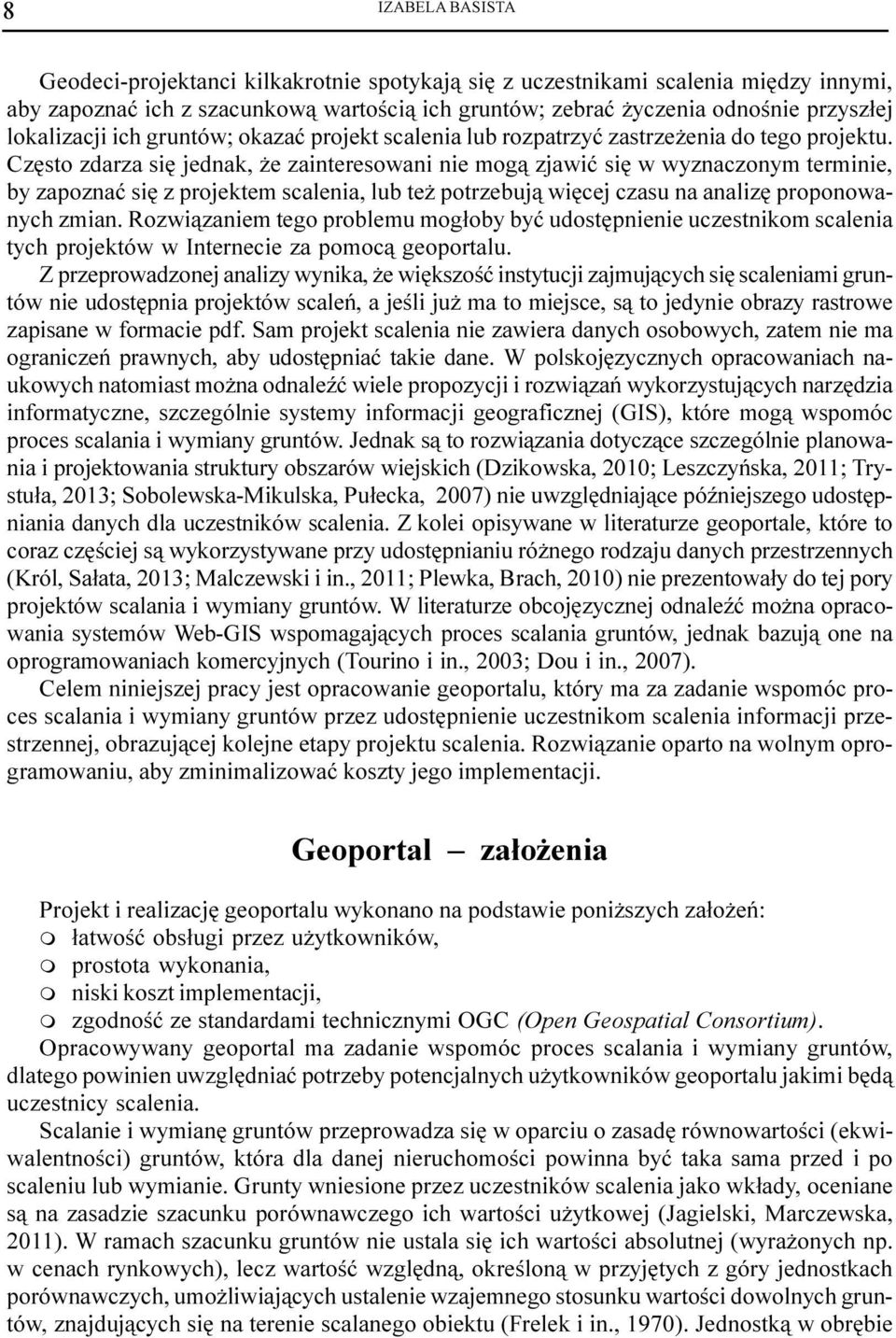 Czêsto zdarza siê jednak, e zainteresowani nie mog¹ zjawiæ siê w wyznaczonym terminie, by zapoznaæ siê z projektem scalenia, lub te potrzebuj¹ wiêcej czasu na analizê proponowanych zmian.