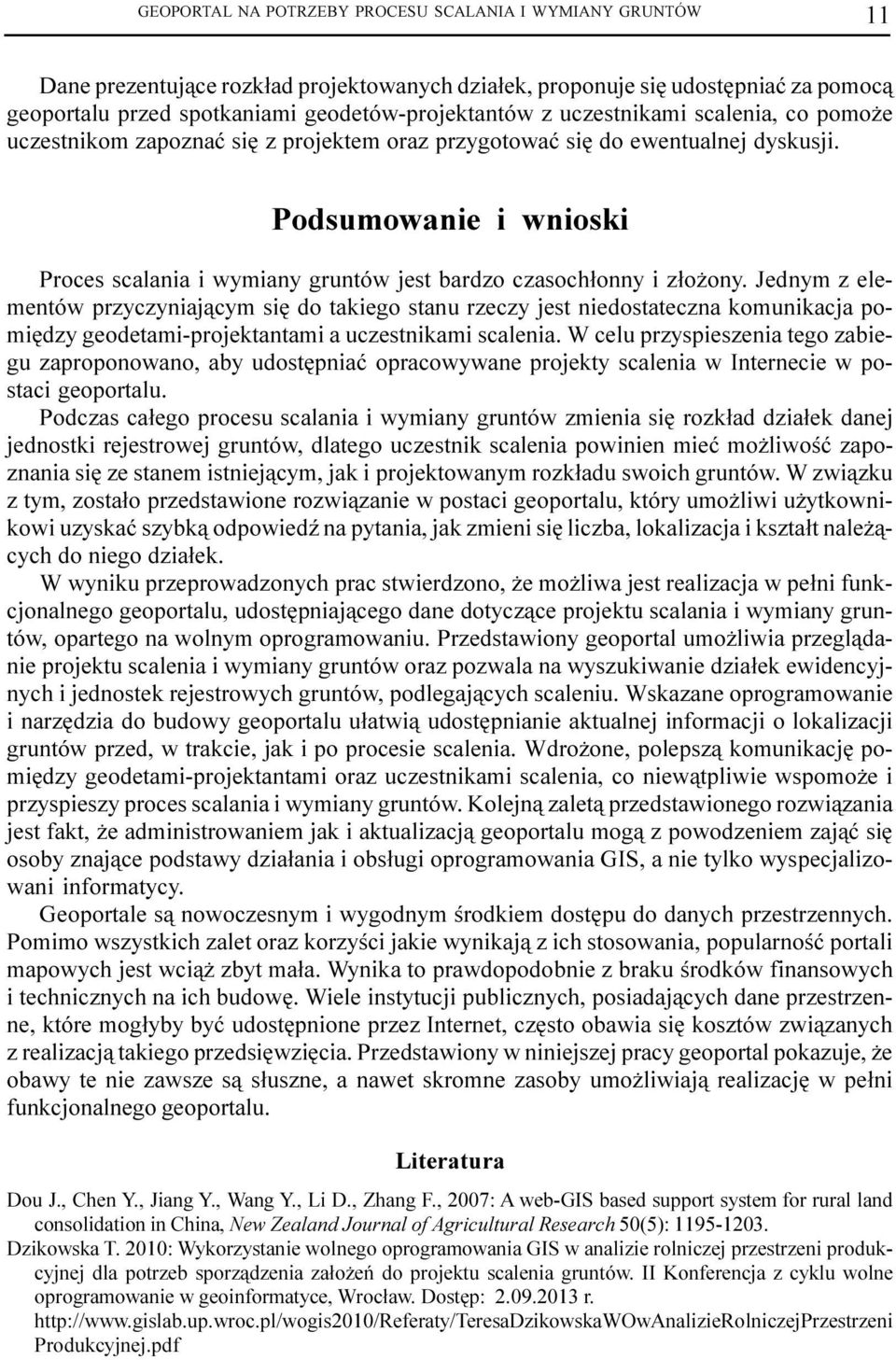 Podsumowanie i wnioski Proces scalania i wymiany gruntów jest bardzo czasoch³onny i z³o ony.