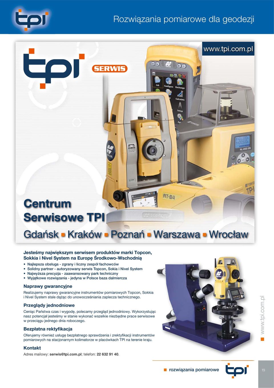 Naprawy gwarancyjne Realizujemy naprawy gwarancyjne instrumentów pomiarowych Topcon, Sokkia i Nivel System stale dążąc do unowocześniania zaplecza technicznego.