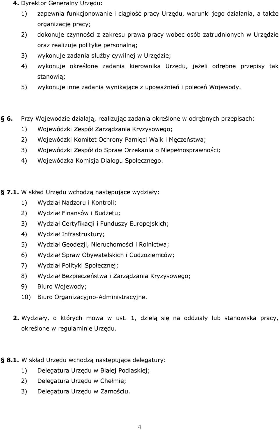 wykonuje inne zadania wynikające z upoważnień i poleceń Wojewody. 6.