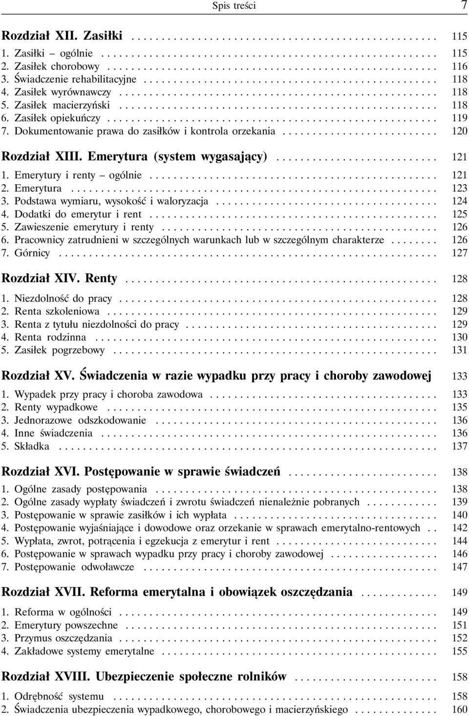 Emerytura (system wygasający)... 121 1. Emeryturyirenty ogólnie... 121 2. Emerytura... 123 3. Podstawa wymiaru, wysokość iwaloryzacja... 124 4. Dodatki do emerytur i rent................................................ 125 5.