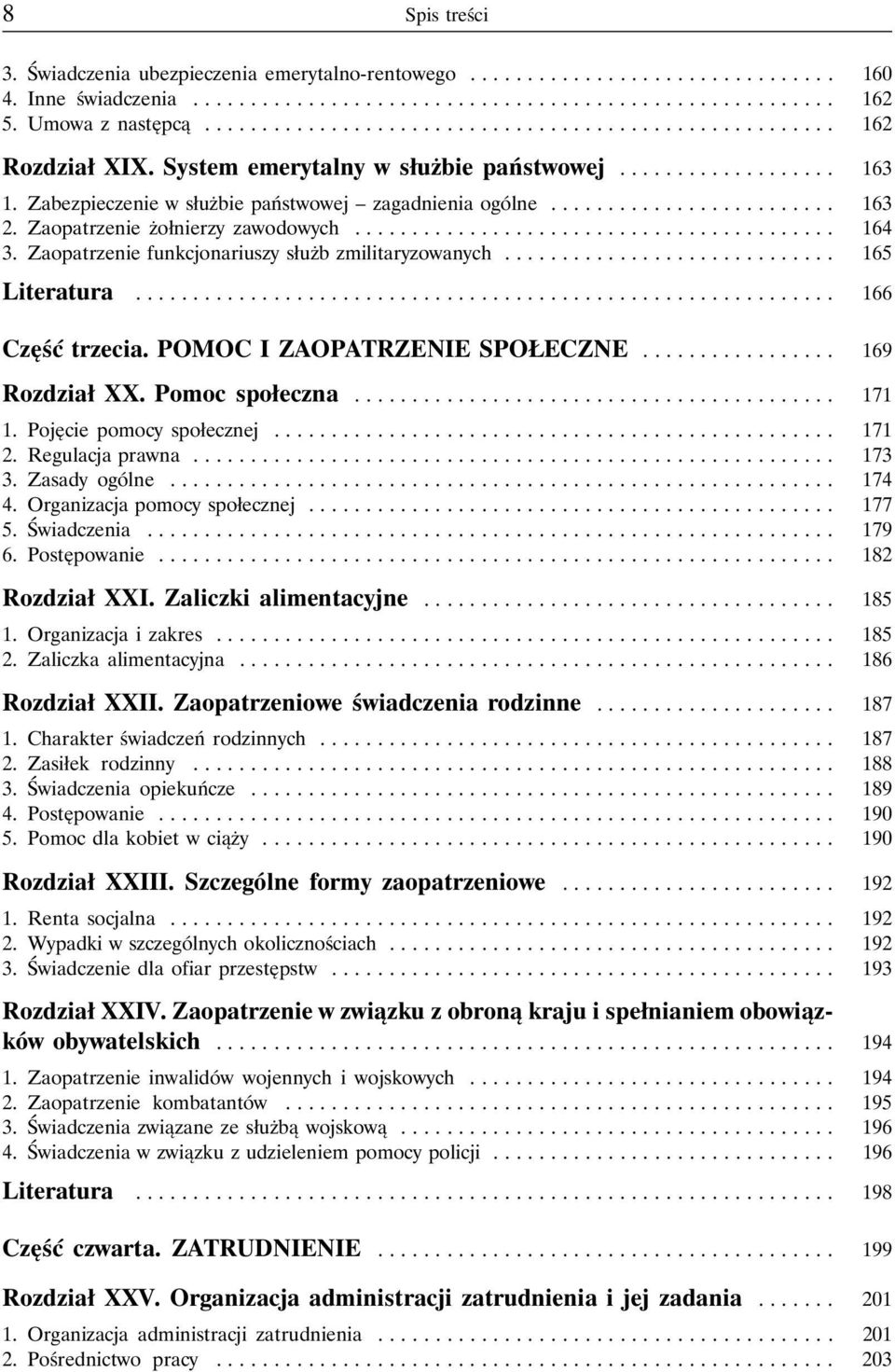 Zaopatrzenie funkcjonariuszy służb zmilitaryzowanych............................. 165 Literatura... 166 Część trzecia. POMOC I ZAOPATRZENIE SPOŁECZNE... 169 Rozdział XX. Pomoc społeczna... 171 1.