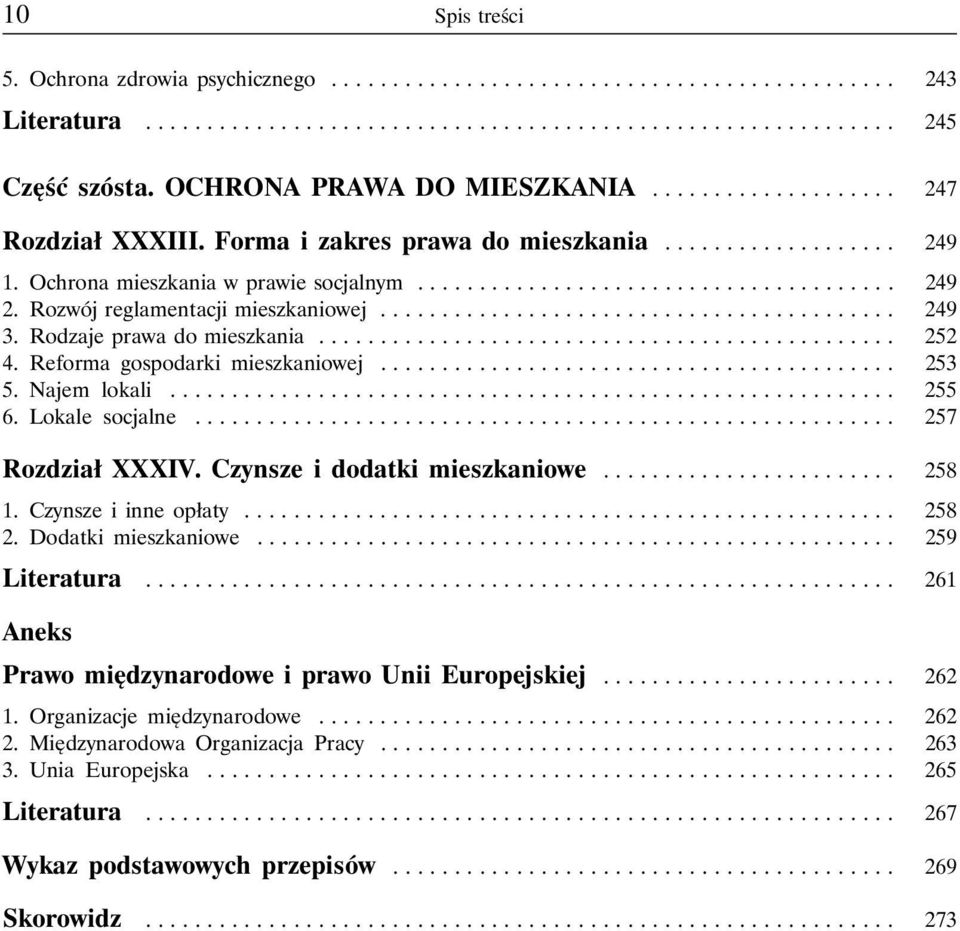 Rodzajeprawadomieszkania... 252 4. Reforma gospodarki mieszkaniowej.......................................... 253 5. Najem lokali... 255 6. Lokale socjalne... 257 Rozdział XXXIV.