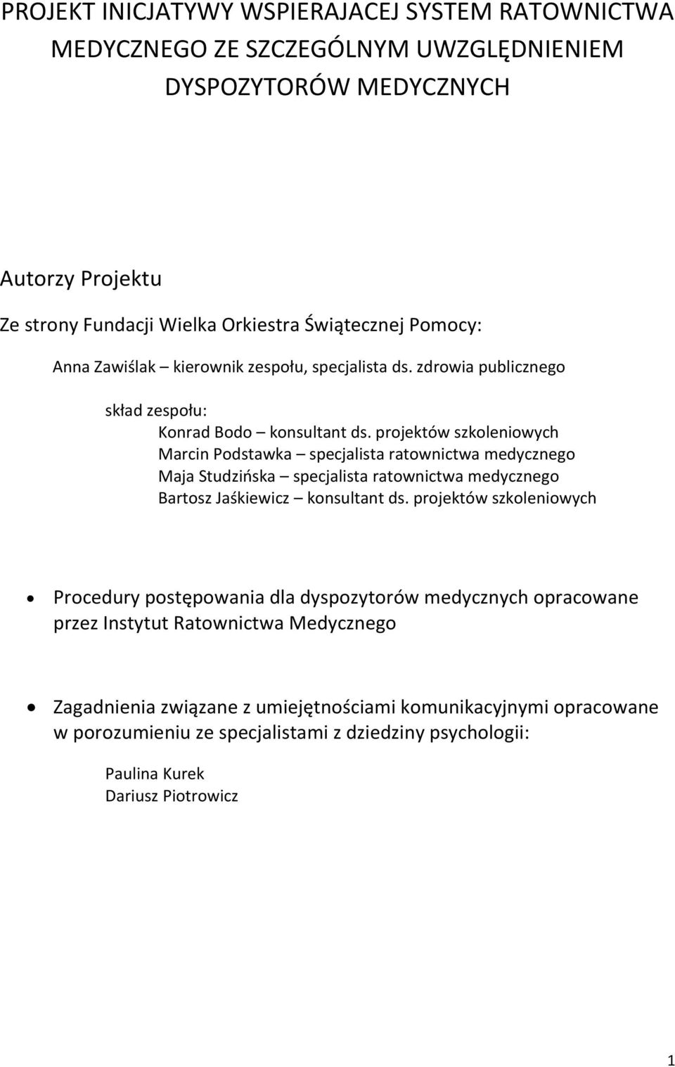 projektów szkoleniowych Marcin Podstawka specjalista ratownictwa medycznego Maja Studzińska specjalista ratownictwa medycznego Bartosz Jaśkiewicz konsultant ds.