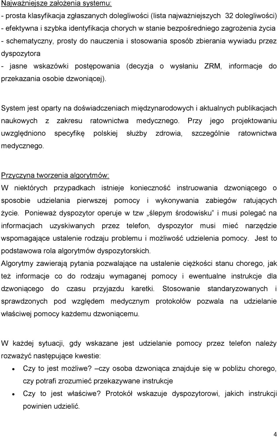 System jest oparty na doświadczeniach międzynarodowych i aktualnych publikacjach naukowych z zakresu ratownictwa medycznego.
