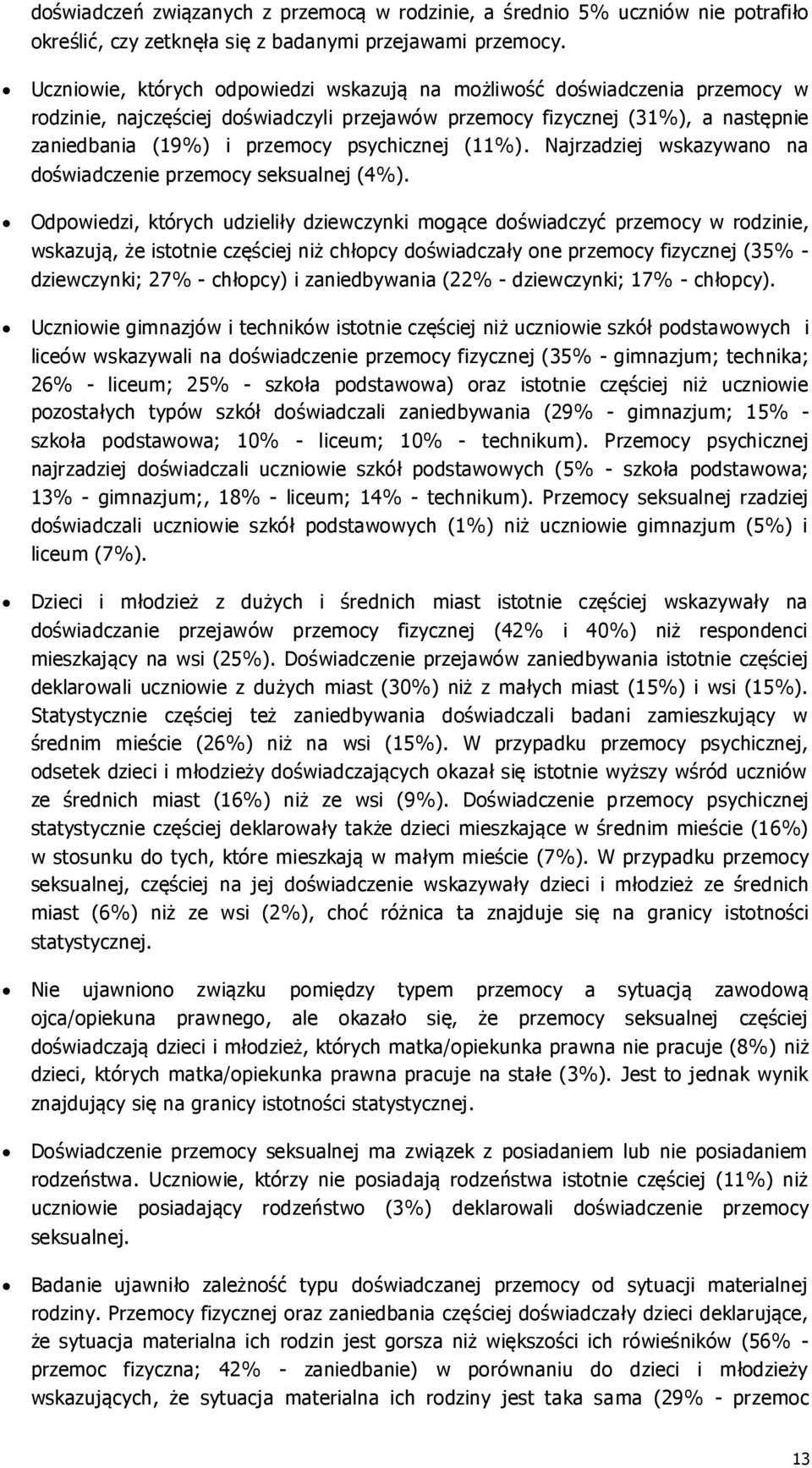 psychicznej (11%). Najrzadziej wskazywano na doświadczenie przemocy seksualnej (4%).