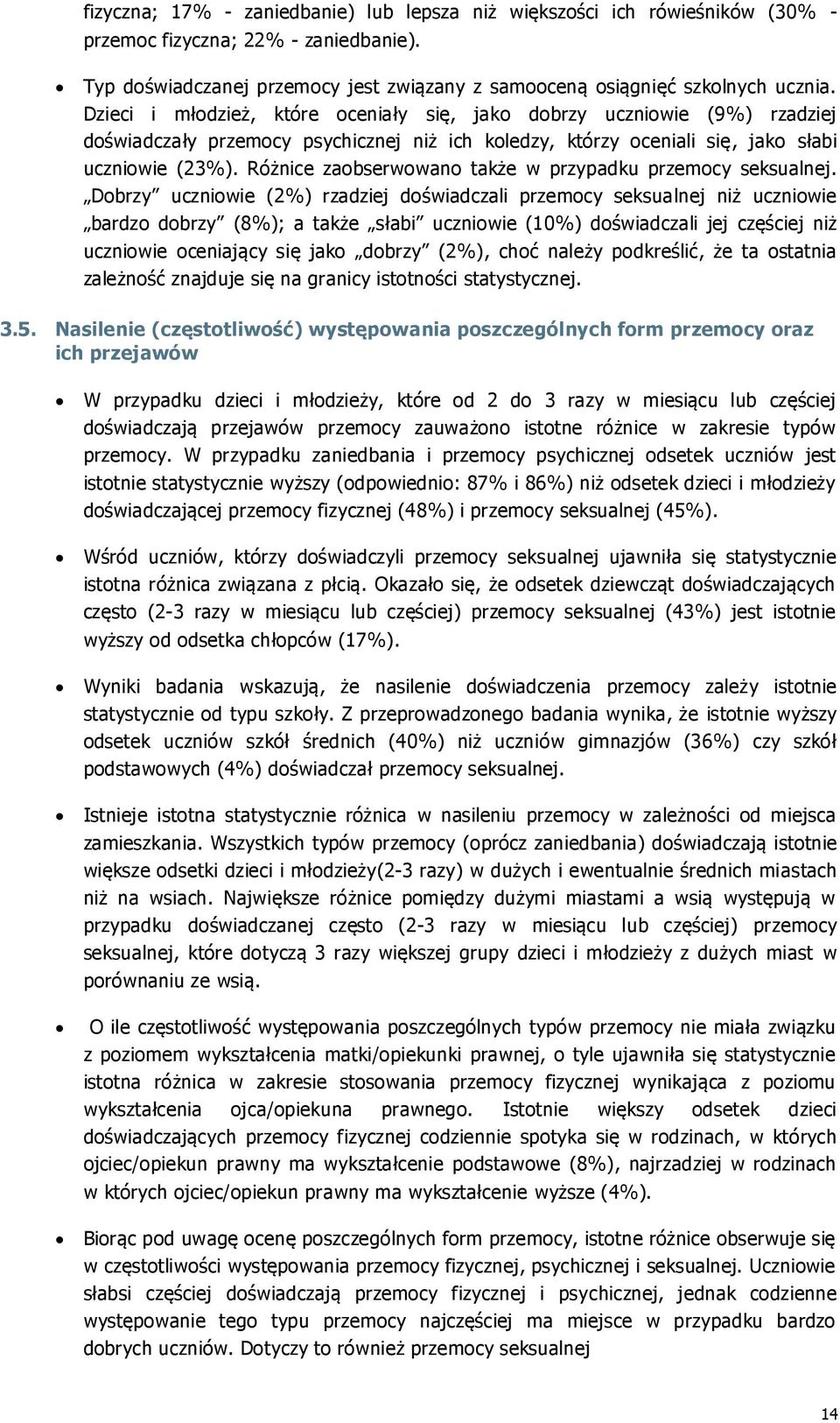 Różnice zaobserwowano także w przypadku przemocy seksualnej.