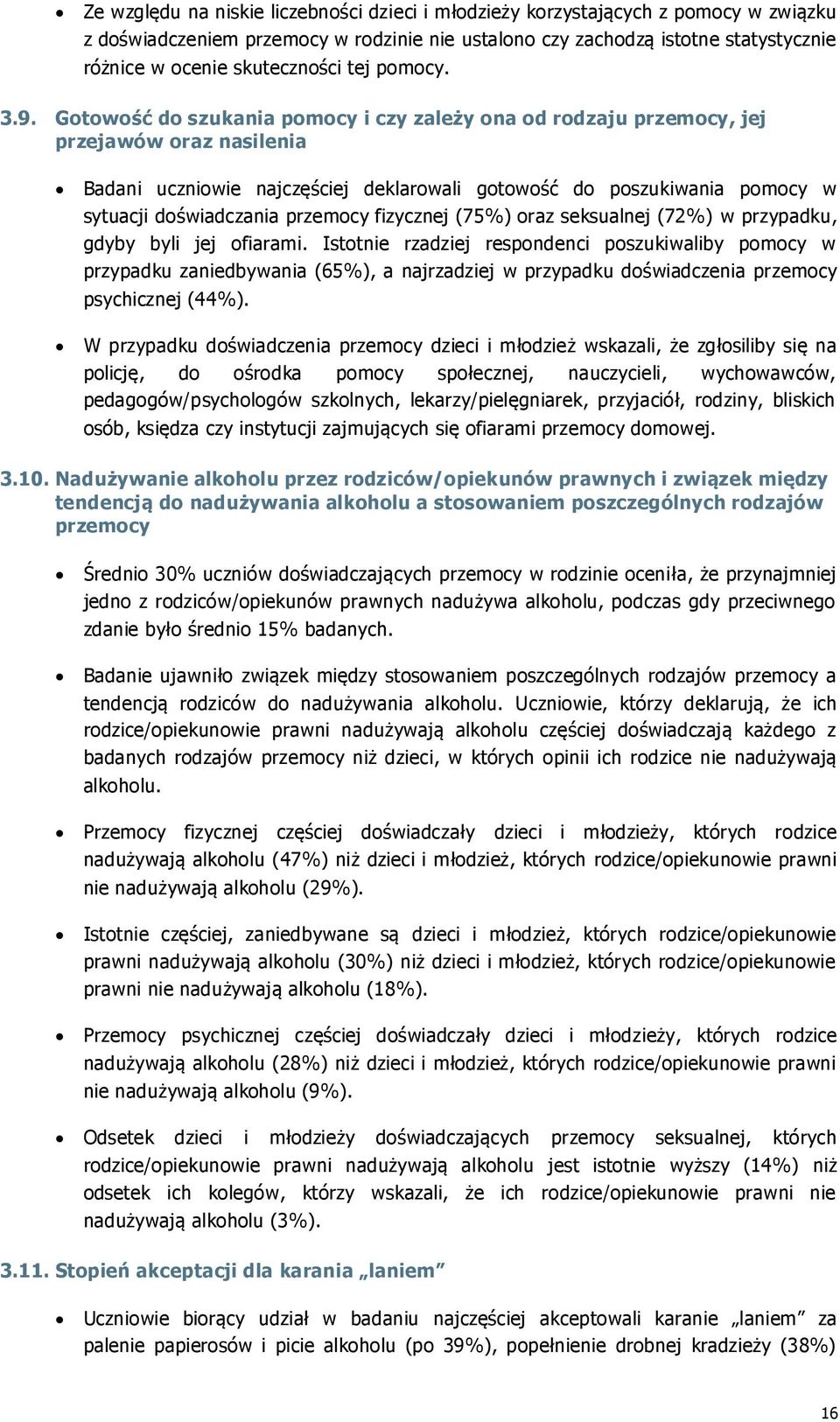 Gotowość do szukania pomocy i czy zależy ona od rodzaju przemocy, jej przejawów oraz nasilenia Badani uczniowie najczęściej deklarowali gotowość do poszukiwania pomocy w sytuacji doświadczania